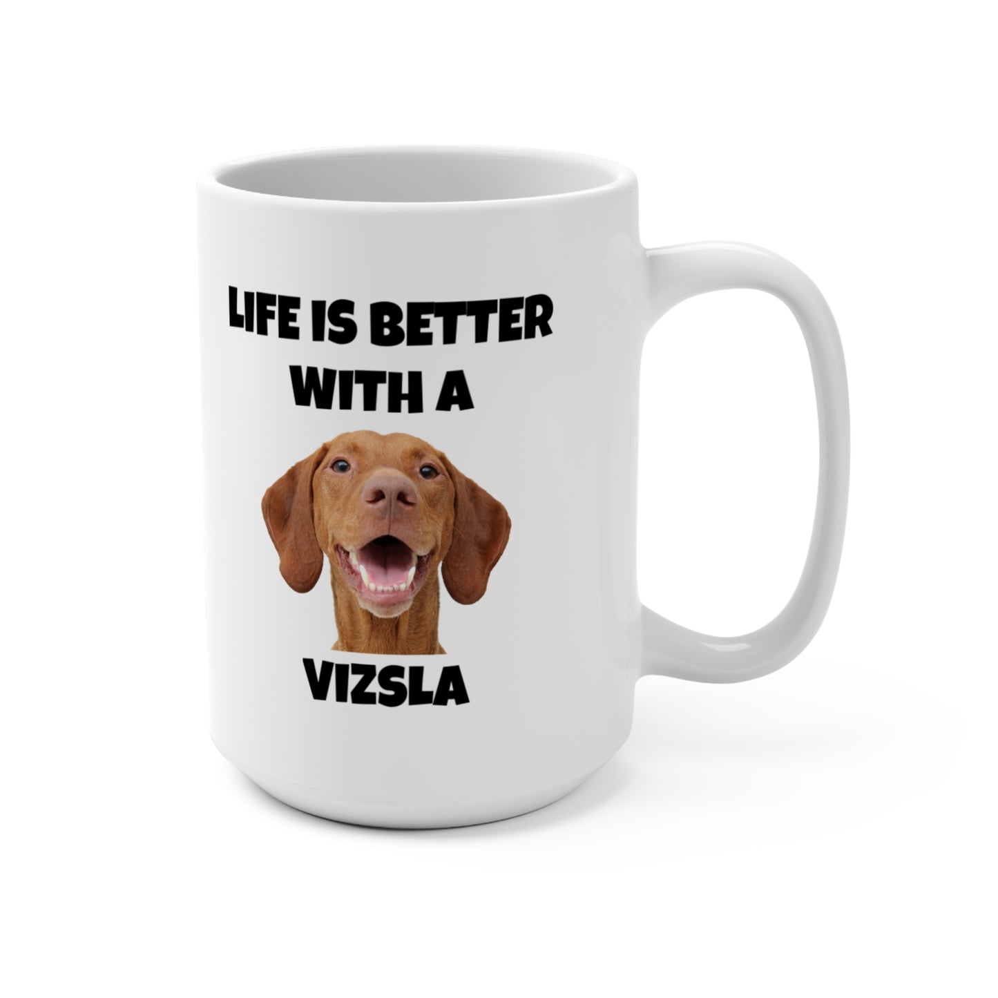 Vizsla, Life is Better with a Vizsla, Mug 15oz