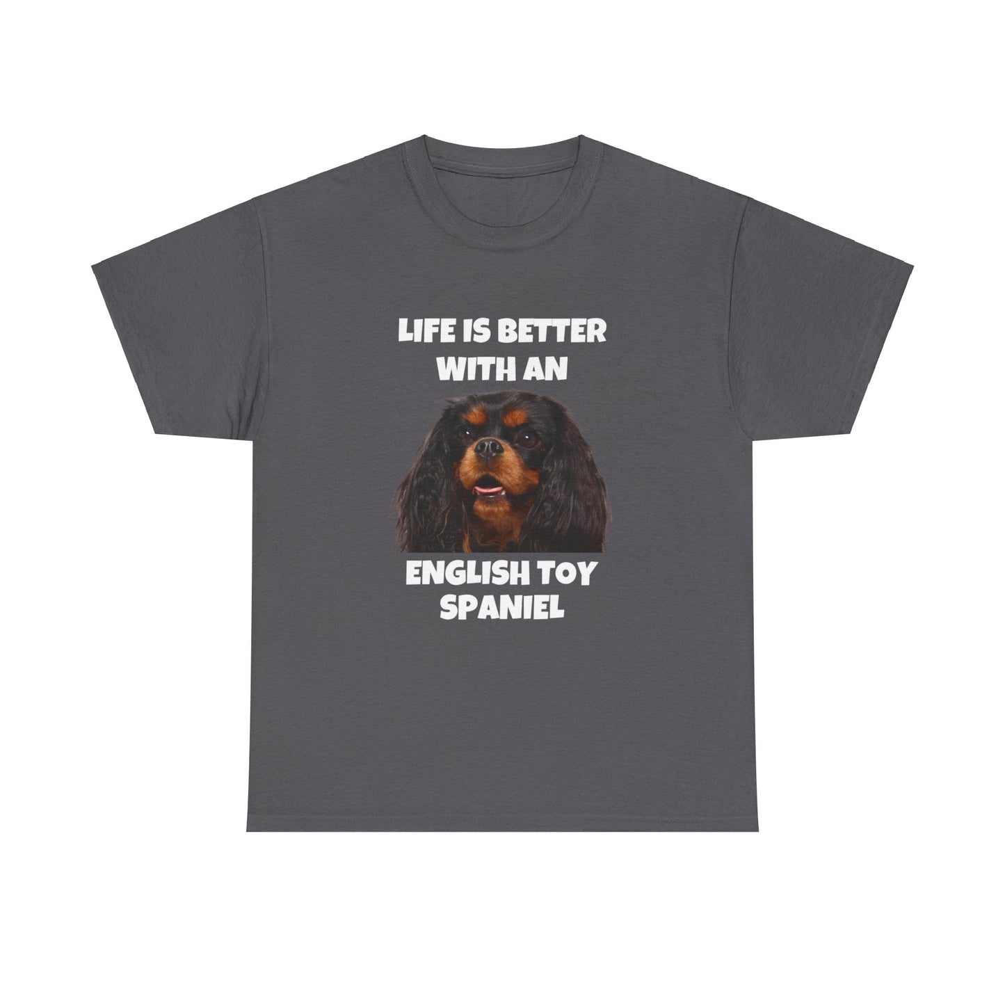 English Toy Spaniel Dog, Life is Better with an English Toy Spaniel, Dark Unisex Heavy Cotton Tee