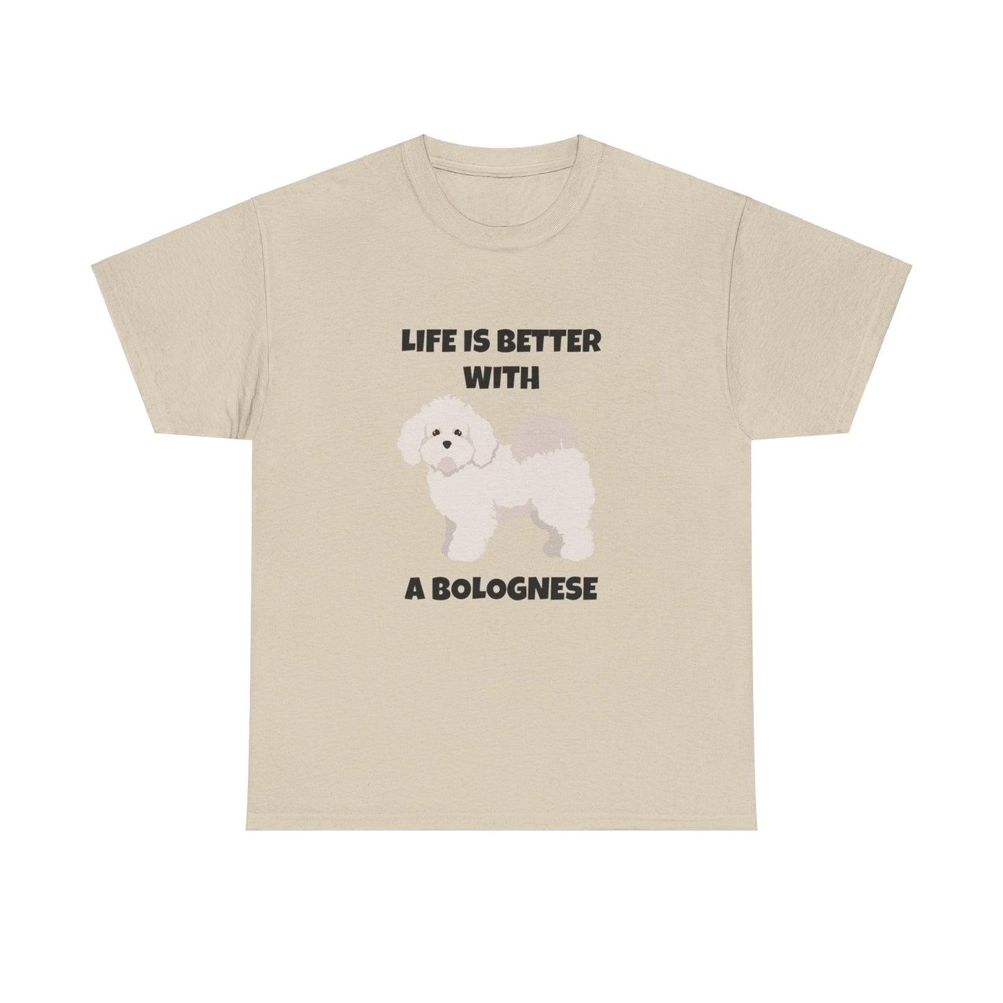 Bolognese, Bolognese Dog, Life is Better With A Bolognese, Unisex Heavy Cotton Tee