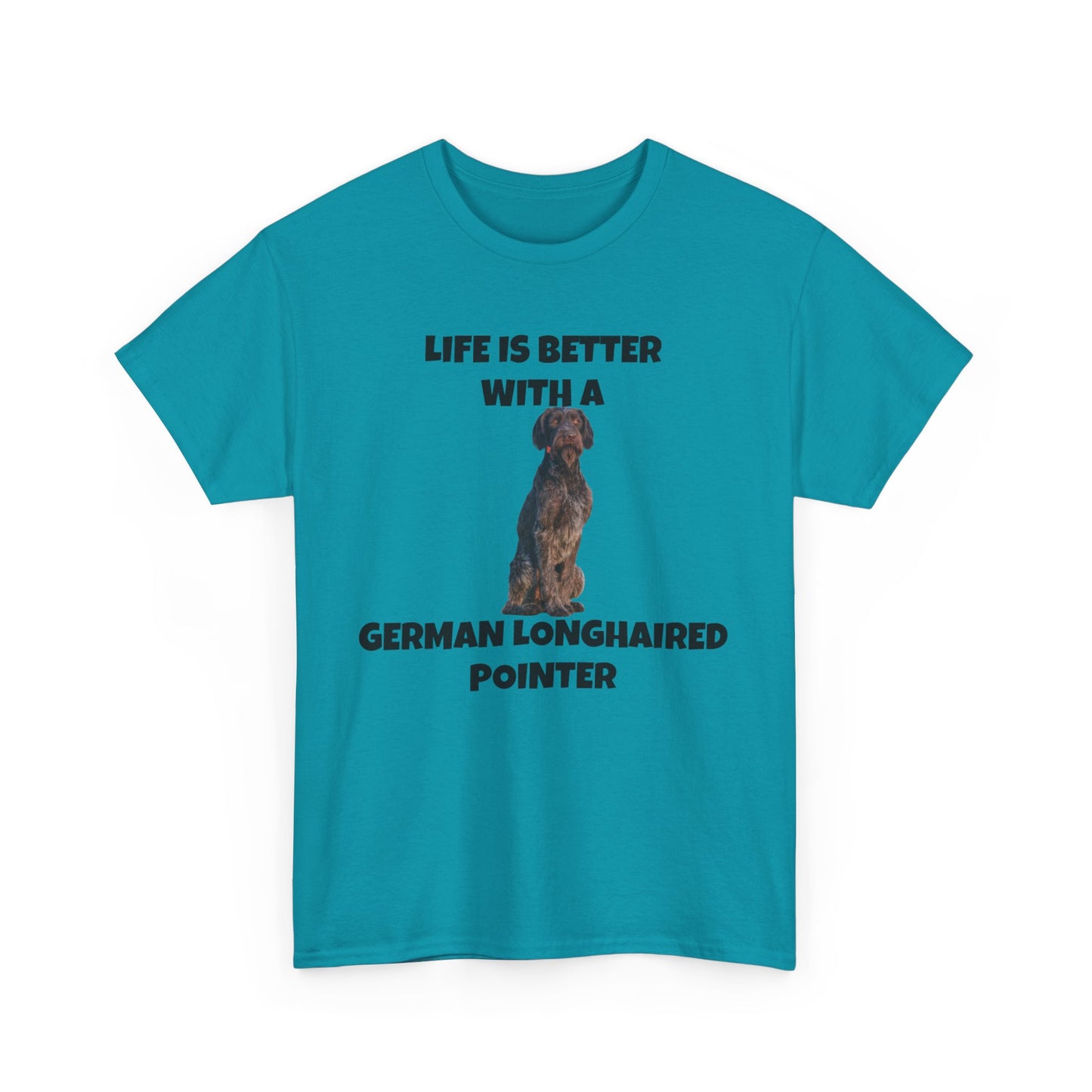 German Longhaired Pointer, German Longhaired Pointer Dog, Life is Better with a German Longhaired Pointer, Unisex Heavy Cotton Tee