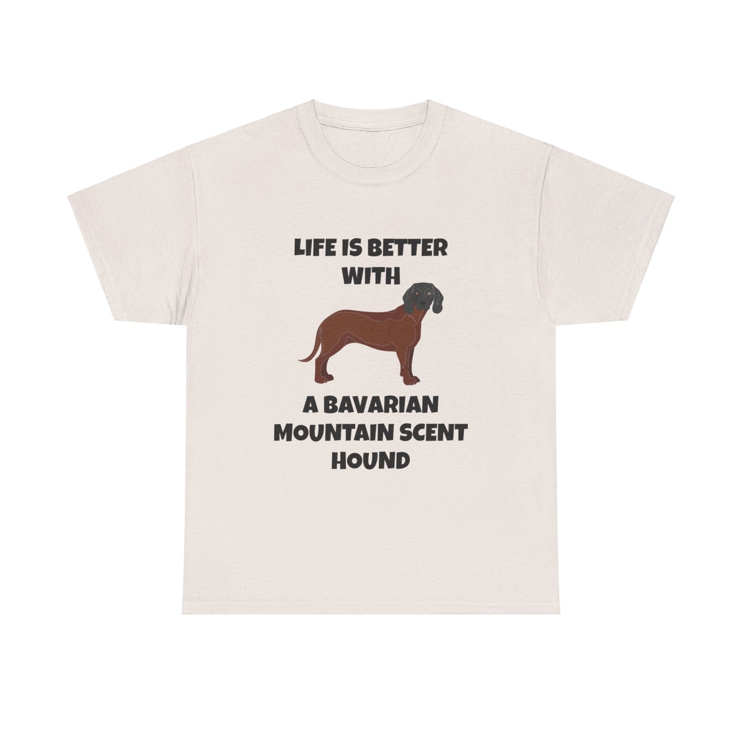 Bavarian Mountain Scent Hound, Bavarian Mountain Hound, Life is Better with a Bavarian Mountain Scent Hound, Unisex Heavy Cotton Tee