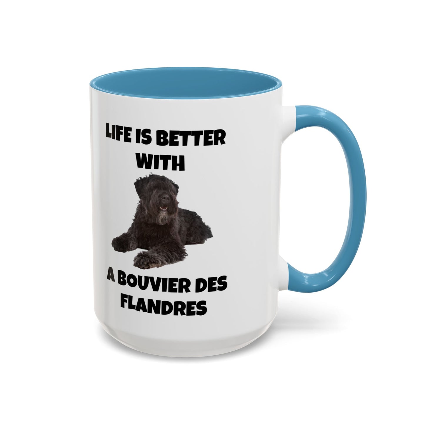 Bouvier des Flandres, Bouvier des Flandres Dog,  Life is Better with a Bouvier des Flandres, Accent Coffee Mug (11, 15oz)