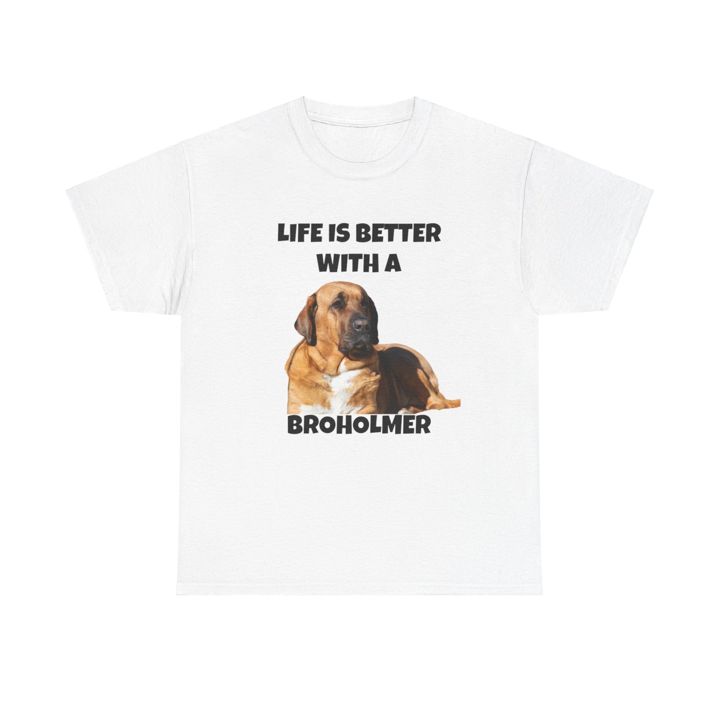 Broholmer, Broholmer Dog, Life is Better with a Broholmer, Unisex Heavy Cotton Tee