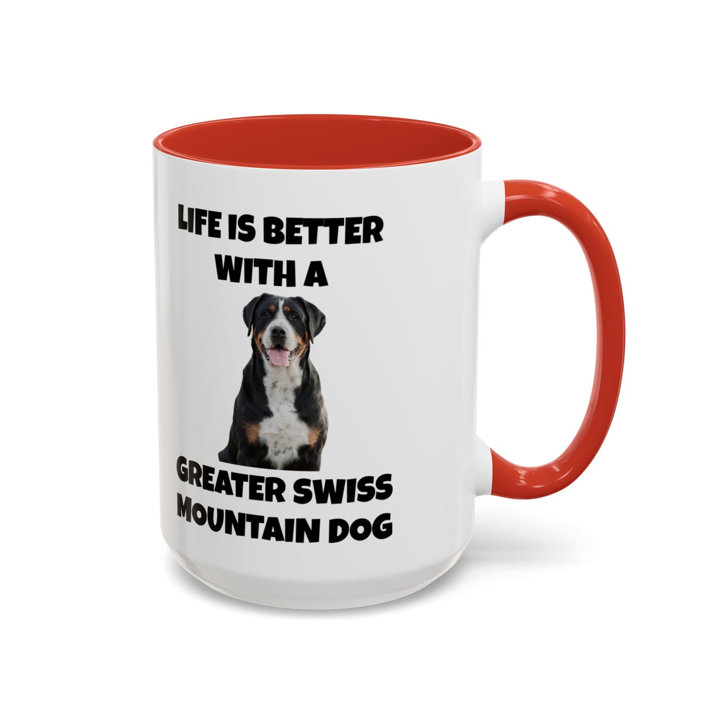 Greater Swiss Mountain Dog, Life is Better with a Greater Swiss Mountain Dog, Swiss Mountain Dog, Accent Coffee Mug (11, 15oz)