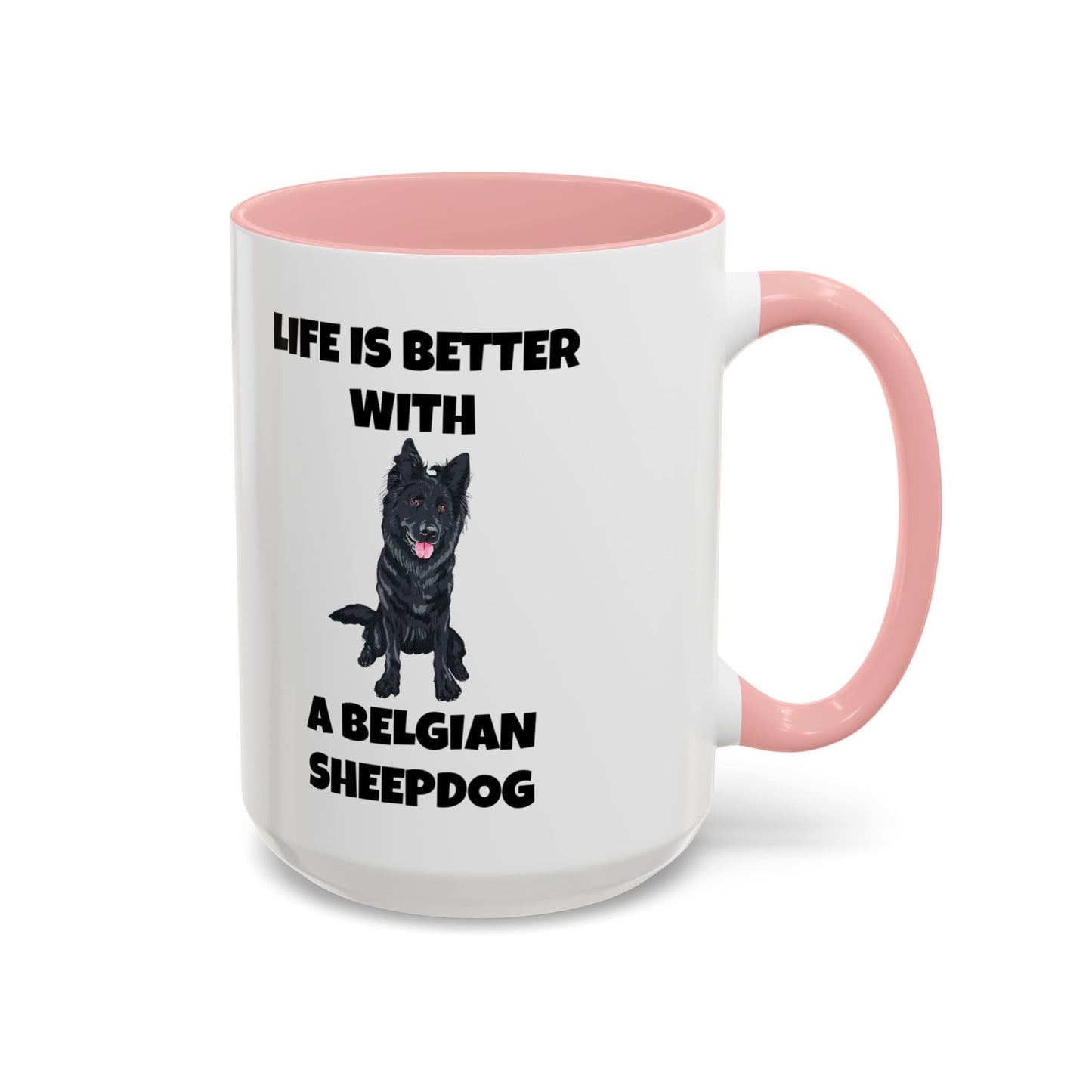 Belgian Sheepdog, Belgian Sheep Dog, Life is Better With A Belgian Sheepdog, Accent Coffee Mug (11, 15oz)