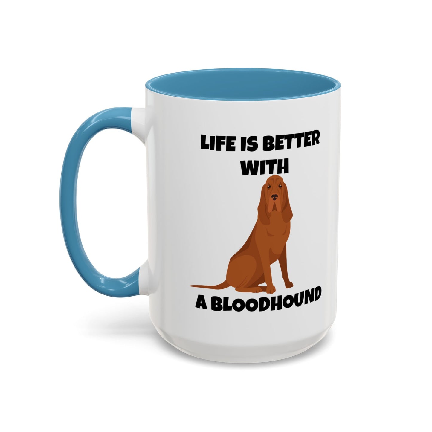 Bloodhound, Blood hound, Bloodhound Dog, Life is Better With a Bloodhound, Accent Ceramic Mug (11 and 15oz)