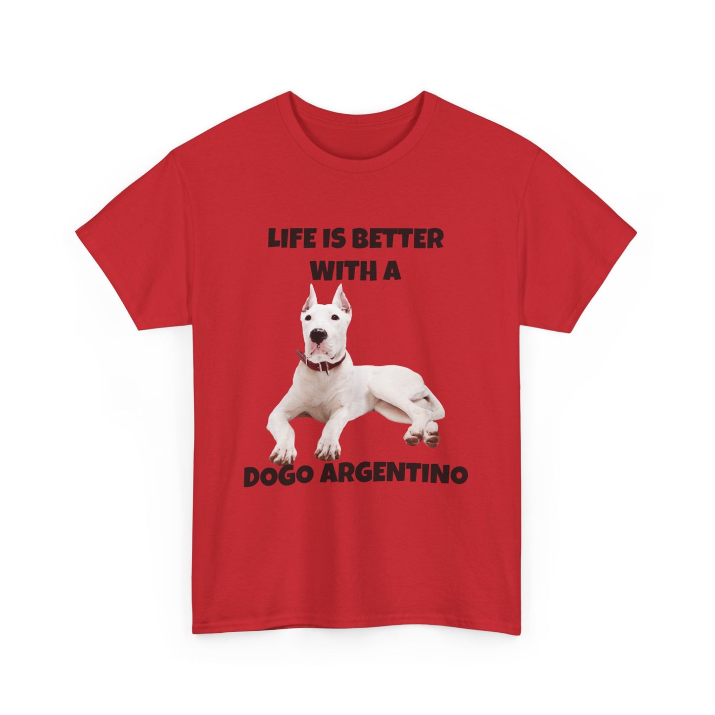 Dogo Argentino, Life is Better with a Dogo Argentino, Dogo Argentino Dog, Unisex Heavy Cotton Tee