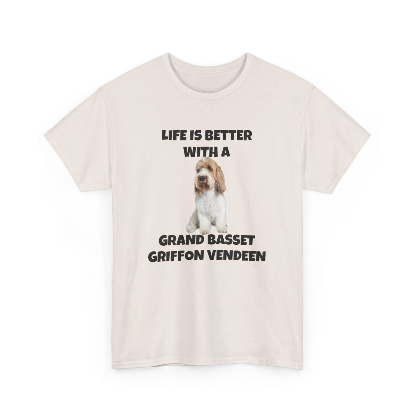 Grand Basset Griffon Vendeen, Grand Basset Griffon Vendeen Dog, Life is Better with a Grand Basset Griffon Vendeen, GBBV, Unisex Heavy Cotton Tee