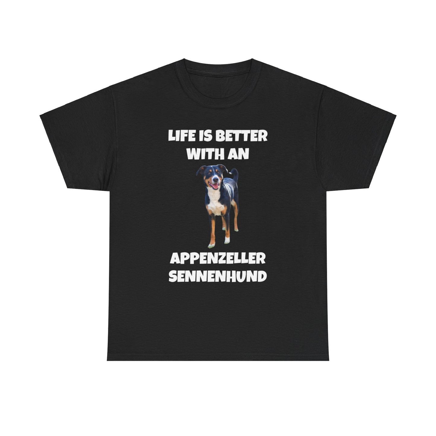 Appenzeller Sennenhund, Appenzeller Sennenhund Dog, Life Is Better With An Appenzeller Sennenhund, Dark Unisex Heavy Cotton Tee