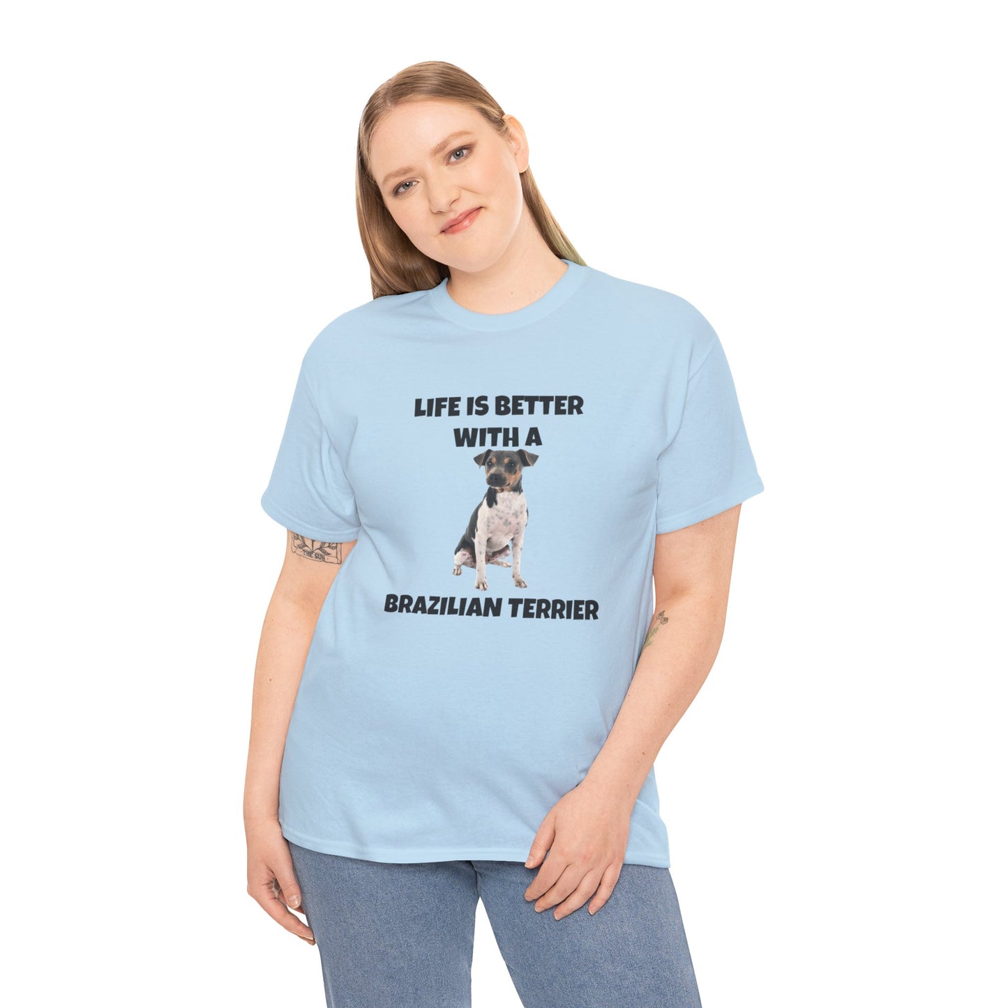 Brazilian, Brazilian Terrier, Brazilian Terrier Dog, Life is Better with a Brazilian Terrier, Unisex Heavy Cotton Tee