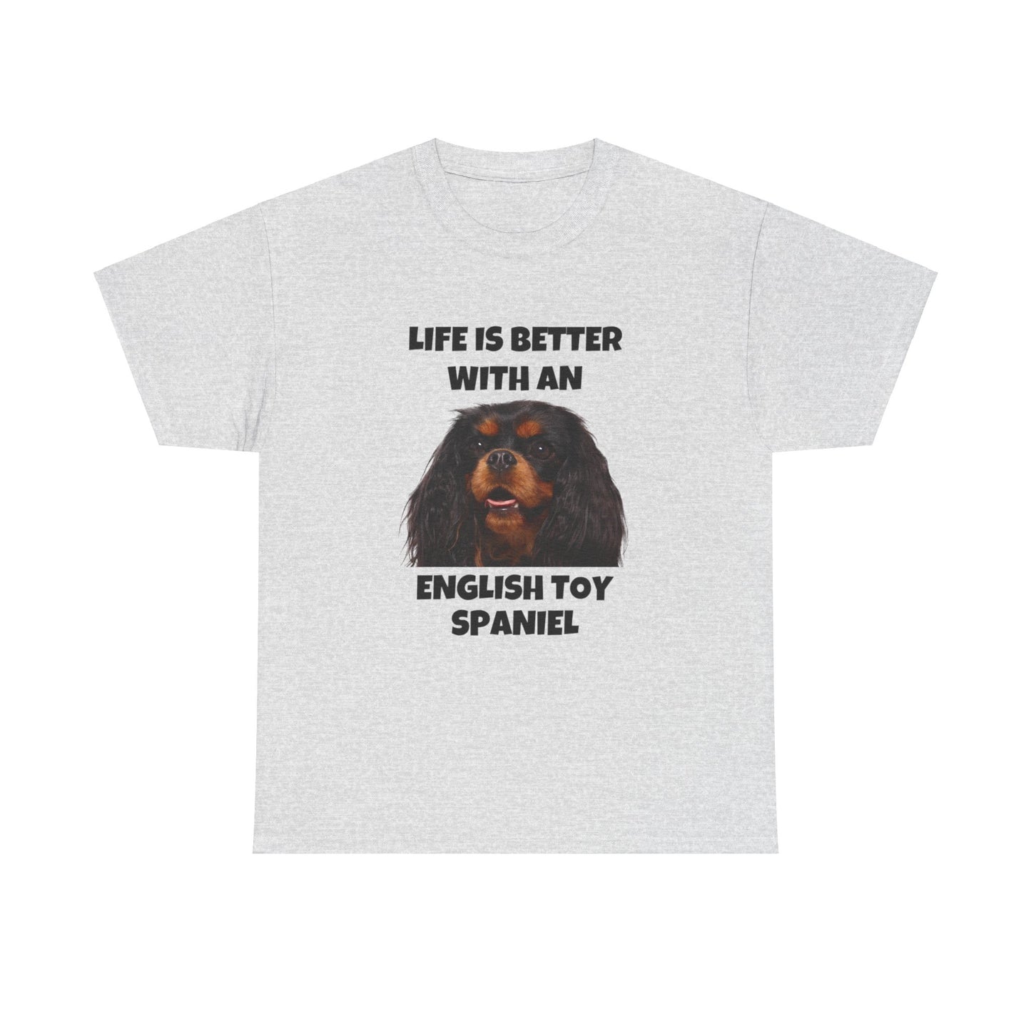 English Toy Spaniel Dog, Life is Better with an English Toy Spaniel, Unisex Heavy Cotton Tee