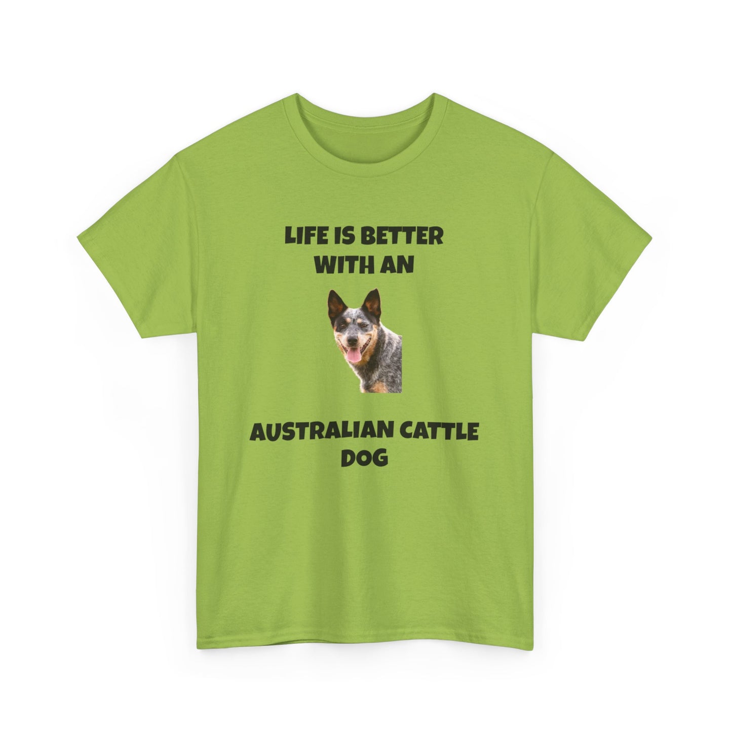 Australian Cattle Dog, Life is Better with an Australian Cattle Dog, Cattle Dog, Blue Tick Heeler, Unisex Heavy Cotton Tee