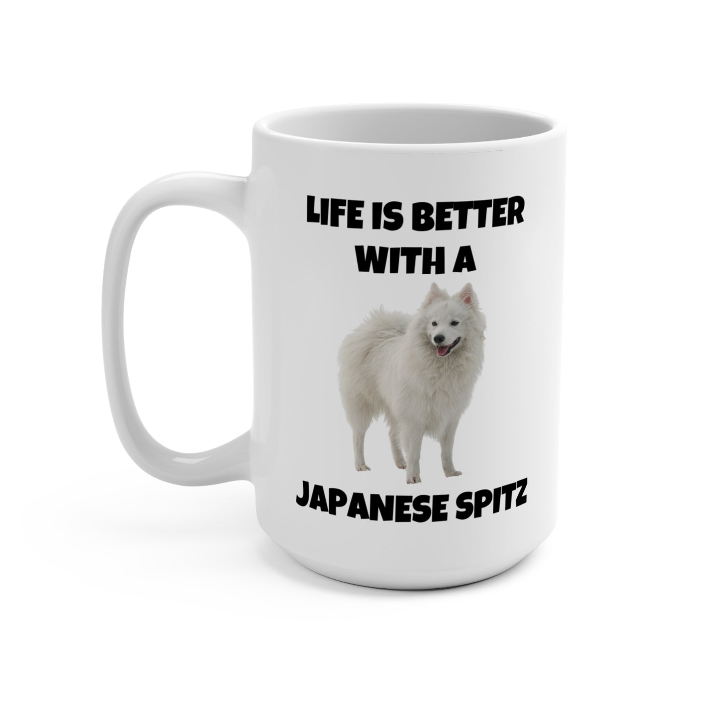 Japanese Spitz, Japanese Spitz Dog, Life is Better with a Japanese Spitz, Mug 15oz