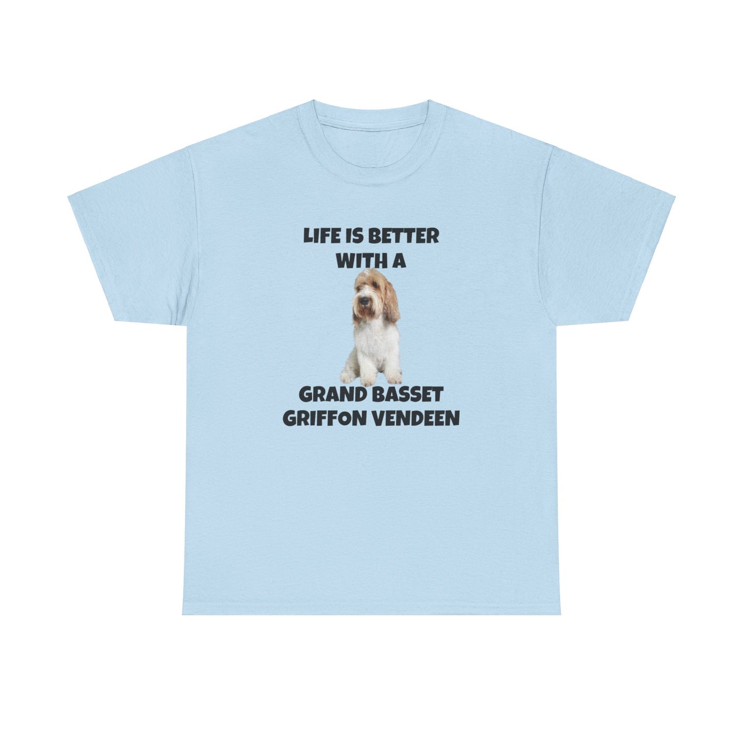 Grand Basset Griffon Vendeen, Grand Basset Griffon Vendeen Dog, Life is Better with a Grand Basset Griffon Vendeen, GBBV, Unisex Heavy Cotton Tee