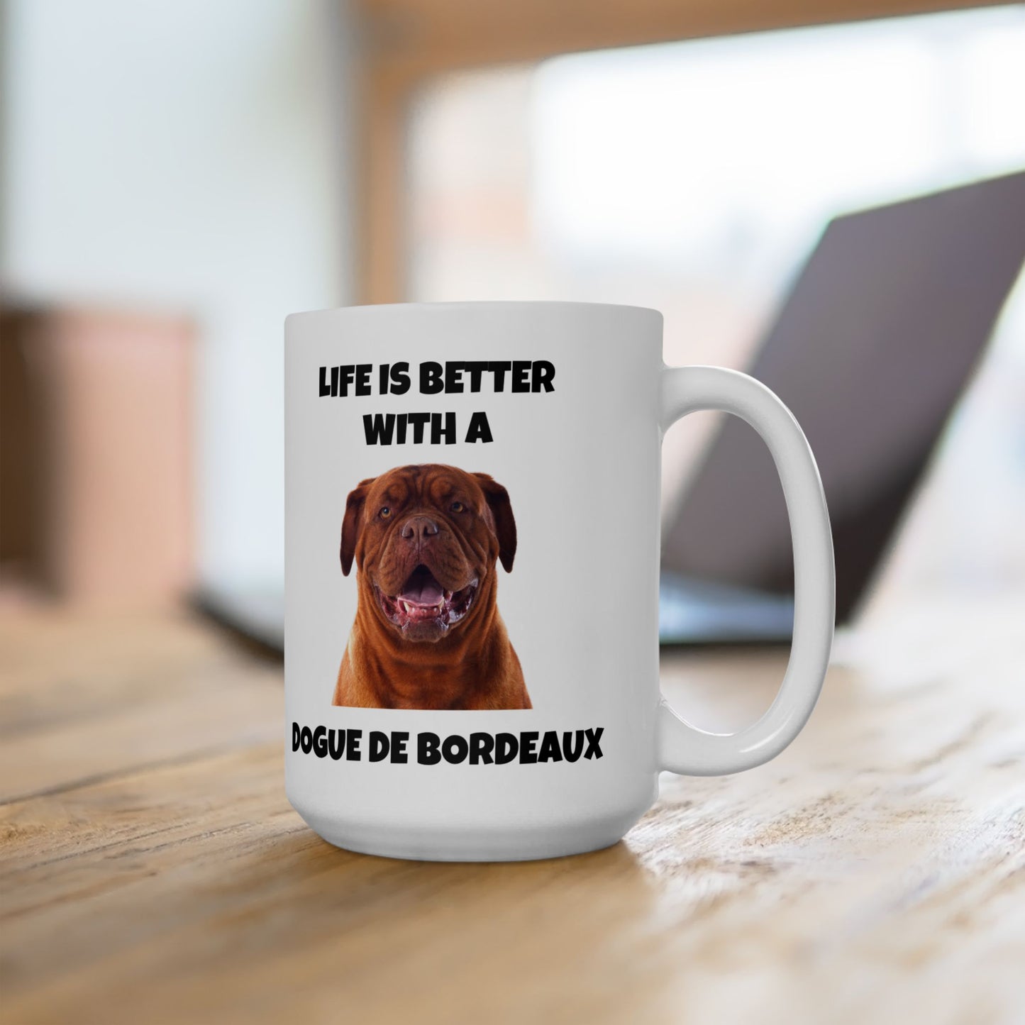 Dogue de Bordeaux Dog, Life is Better with a Dogue de Bordeaux, 15 oz Ceramic Mug