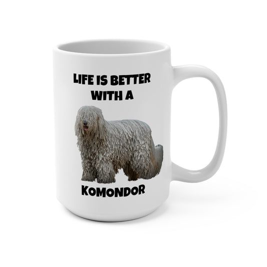 Komondor, Life is Better with a Komondor, Mug 15oz