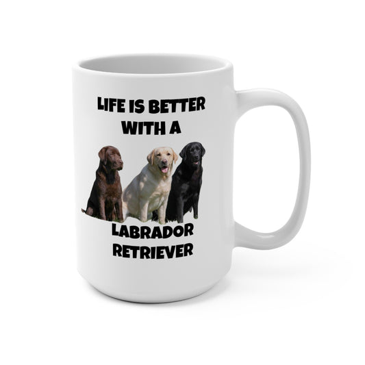 Labrador Retriever, Life is Better with a Labrador Retriever, Mug 15oz