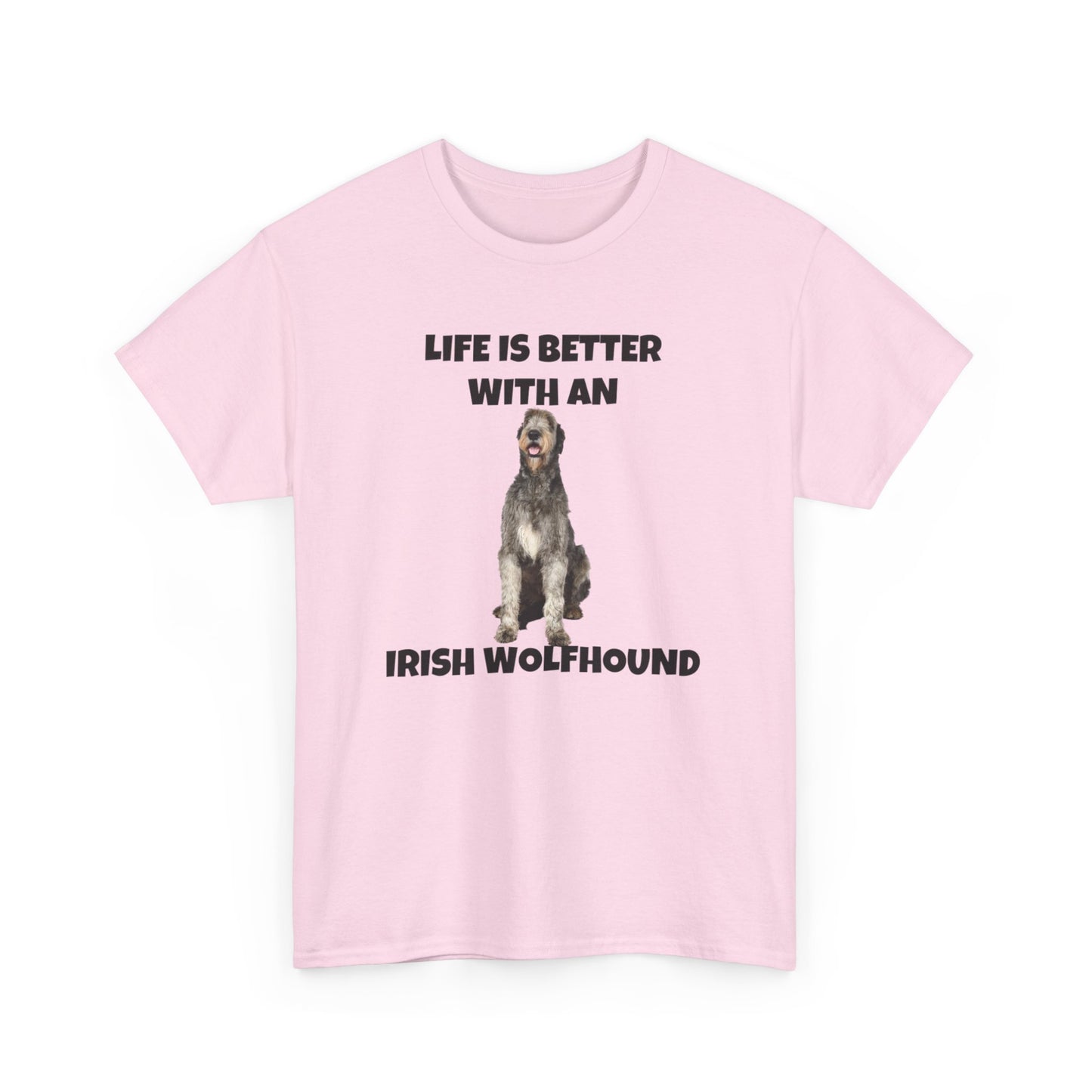 Irish Wolfhound, Life is Better with an Irish Wolfhound, Unisex Heavy Cotton Tee