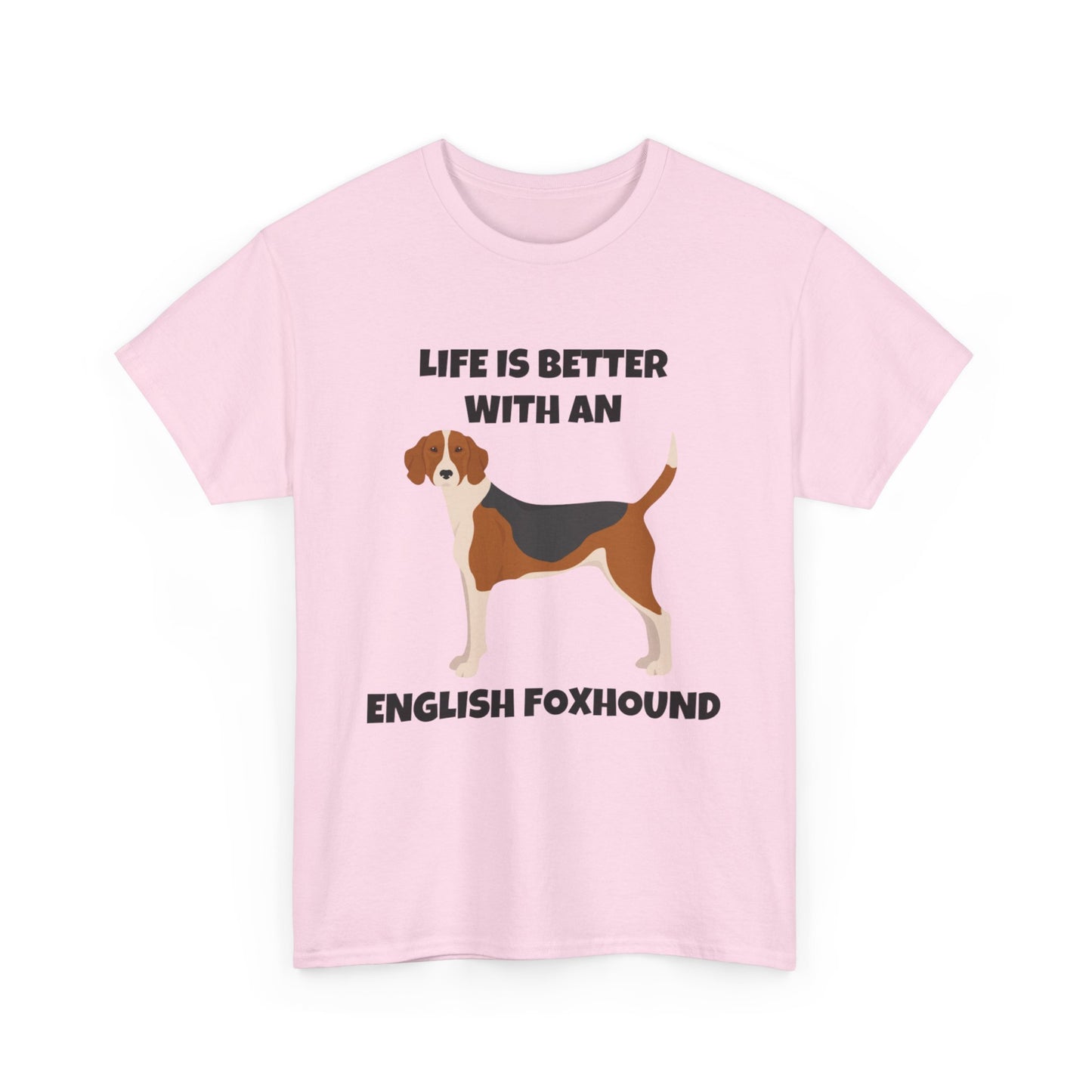 English Foxhound Dog, Life is Better with an English Foxhound, Unisex Heavy Cotton Tee