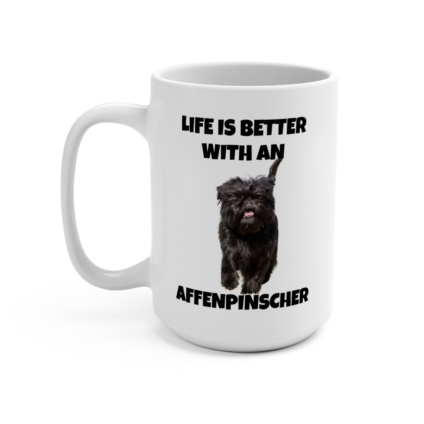 Affenpinscher, Life is Better with an Affenpinscher, Mug 15oz