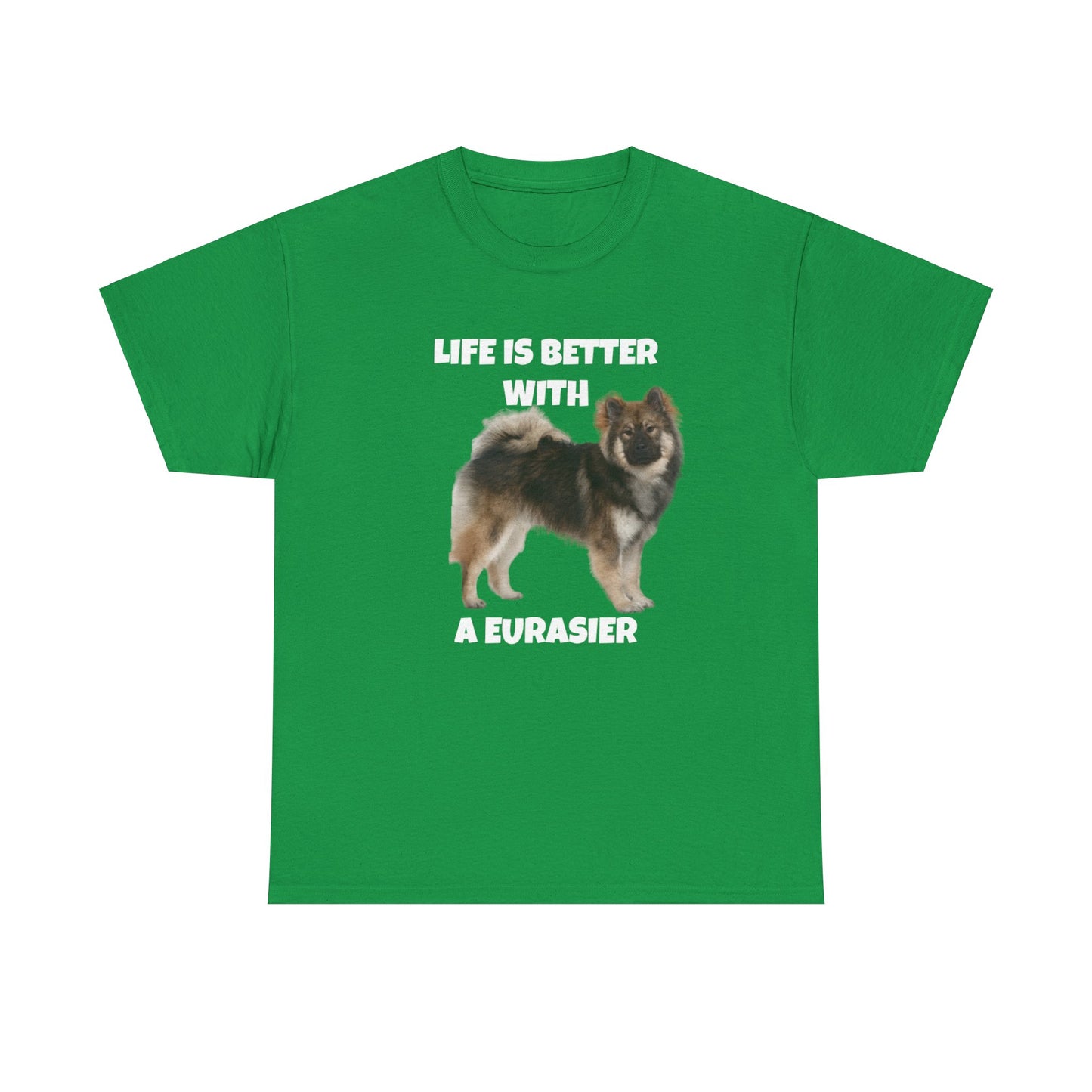 Eurasier, Eurasier Dog, Life is Better with a Eurasier, Dark Unisex Heavy Cotton Tee