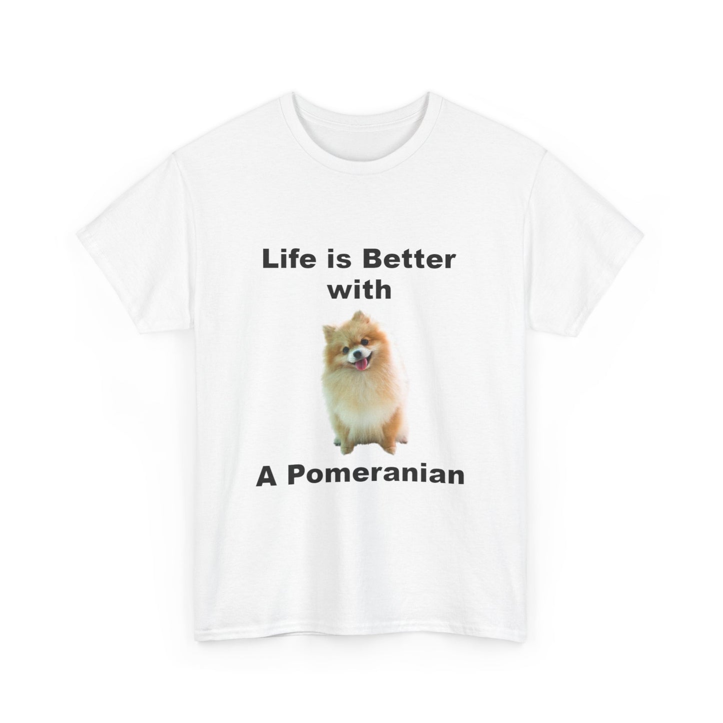 Pomeranian, Pomeranian Dog, Life is Better with a Pomeranian, Unisex Heavy Cotton Tee