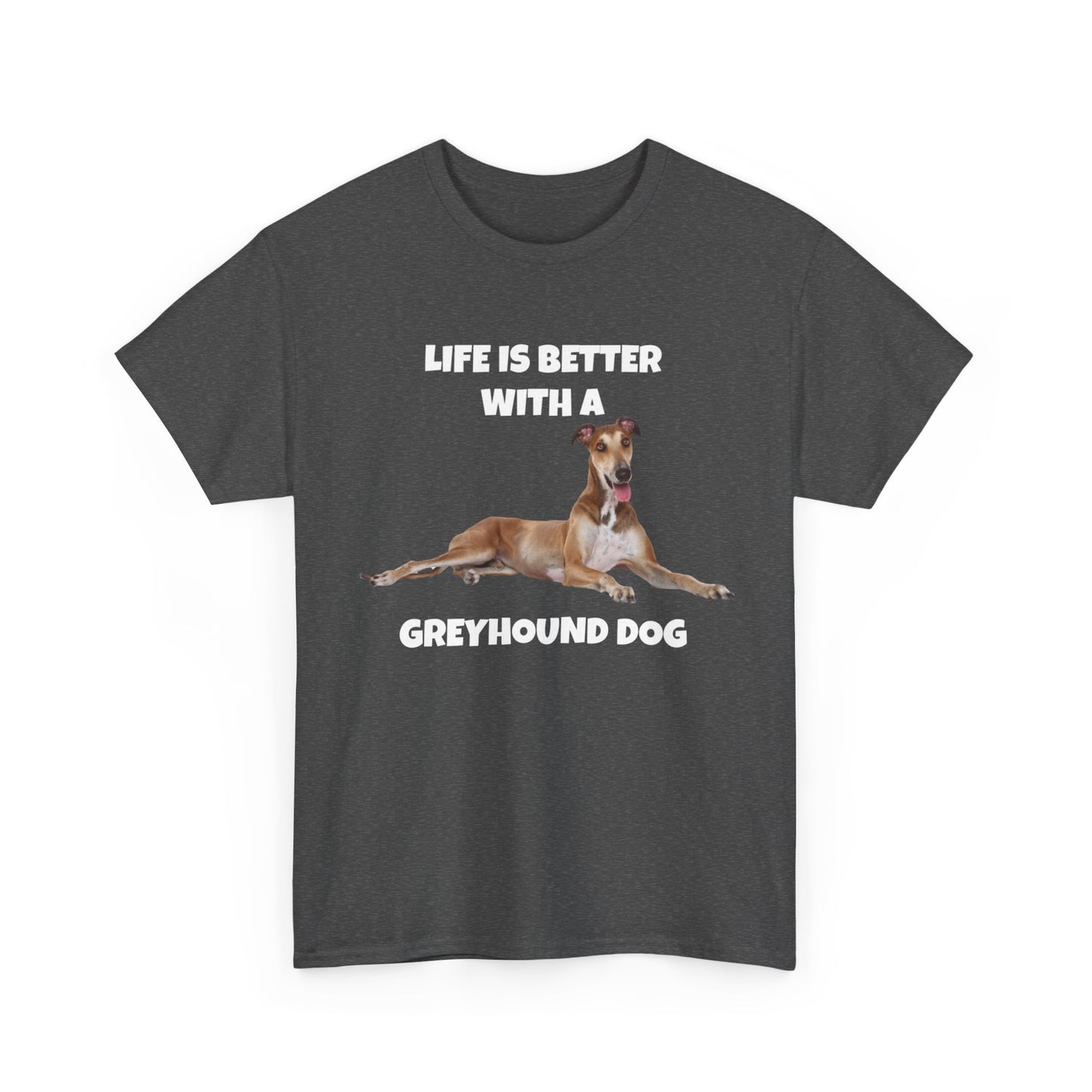 Greyhound, Greyhound Dog, Life is Better with a Greyhound Dog, Dark Unisex Heavy Cotton Tee