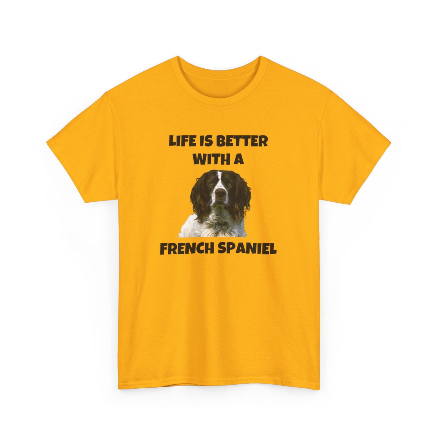 French Spaniel, French Spaniel Dog, Life is Better with a French Spaniel, Unisex Heavy Cotton Tee