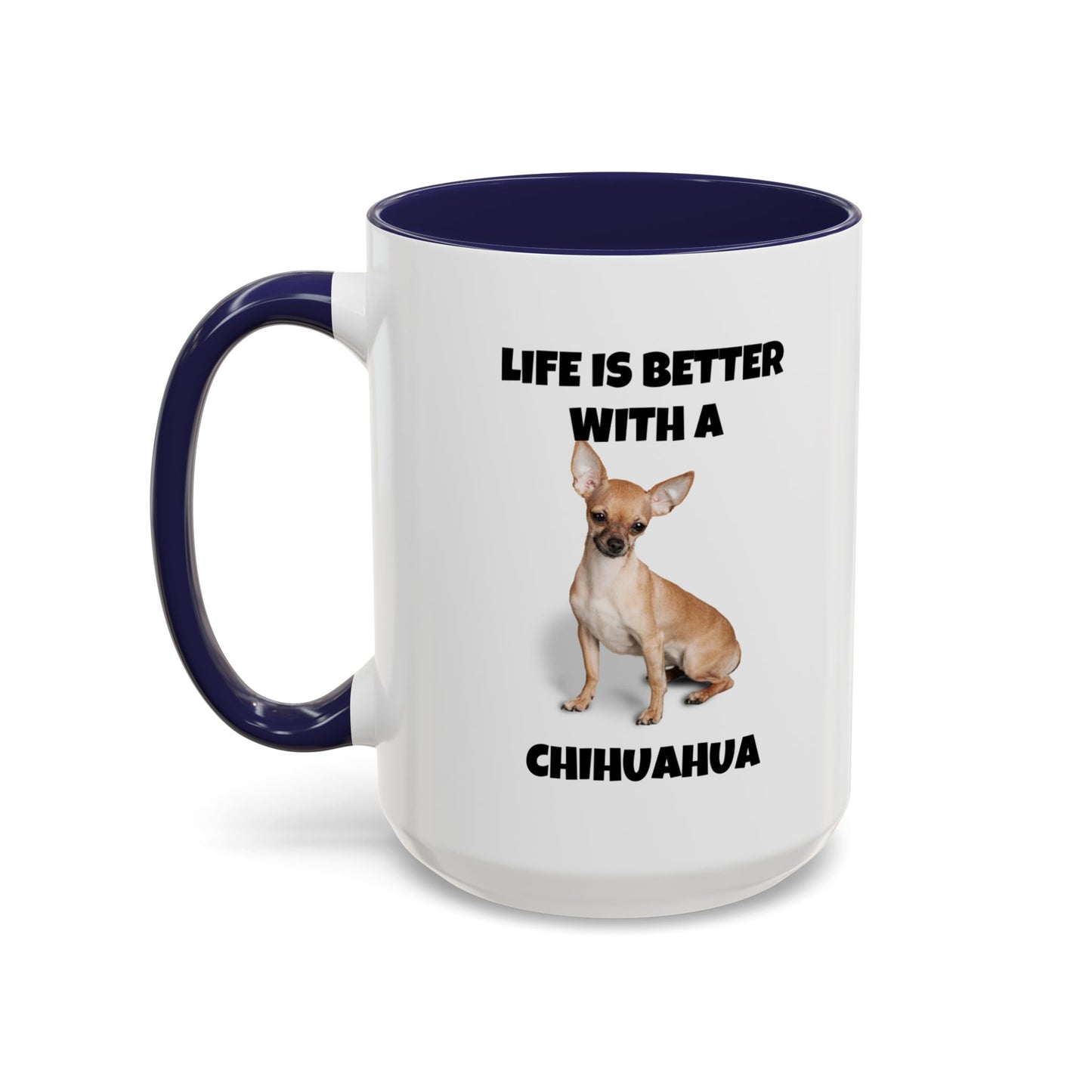 Chihuahua, Chihuahua Dog, Life is Better with a Chihuahua, Accent Coffee Mug (11, 15oz)