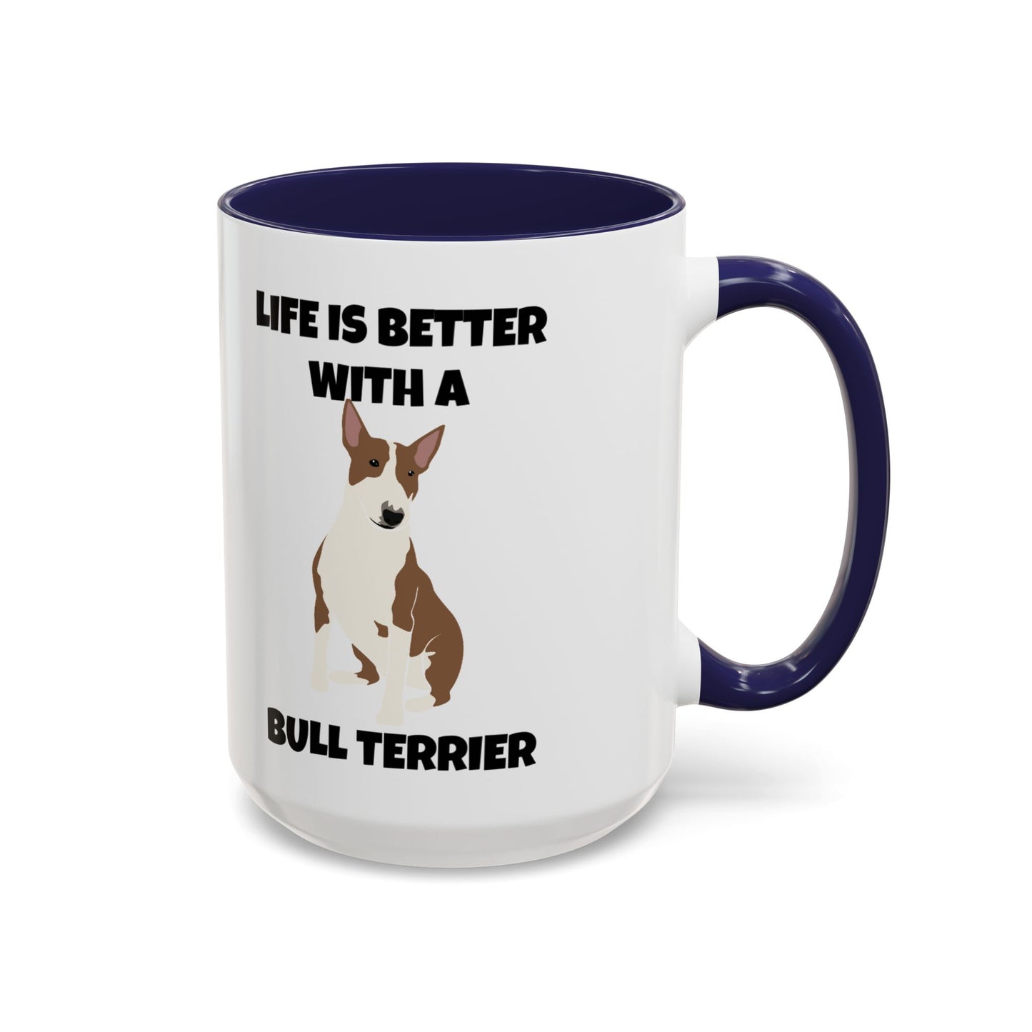 Bull Terrier, Bull Terrier Dog, Life is Better with a Bull Terrier, Accent Coffee Mug (11, 15oz)