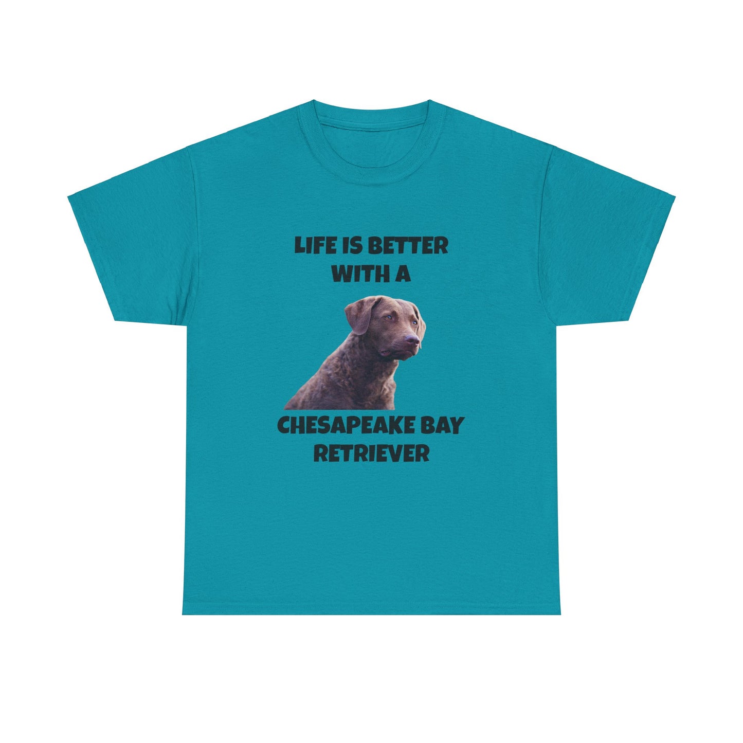 Chesapeake Bay Retriever, Chesapeake Bay Retriever Dog, Life is Better with a Chesapeake Retriever, Unisex Heavy Cotton Tee