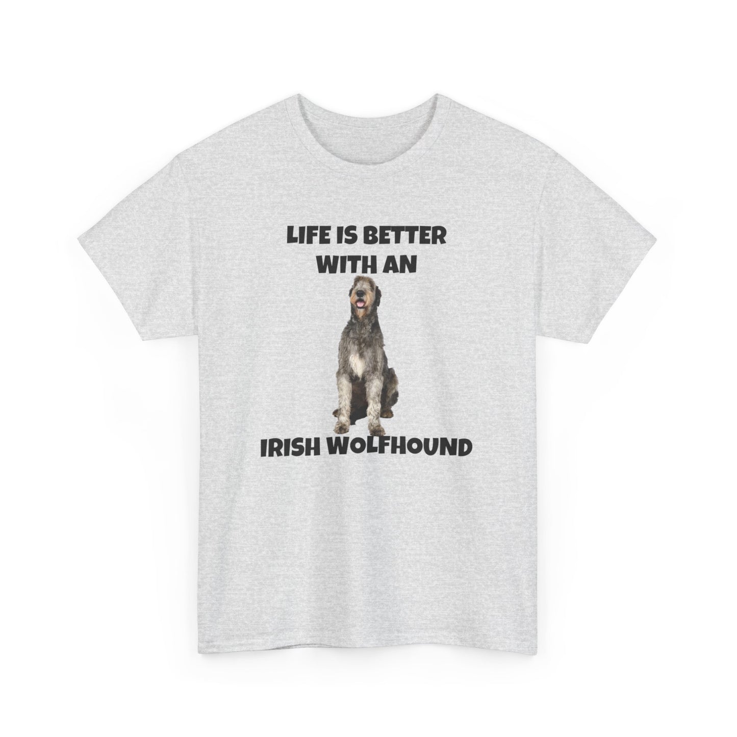 Irish Wolfhound, Life is Better with an Irish Wolfhound, Unisex Heavy Cotton Tee