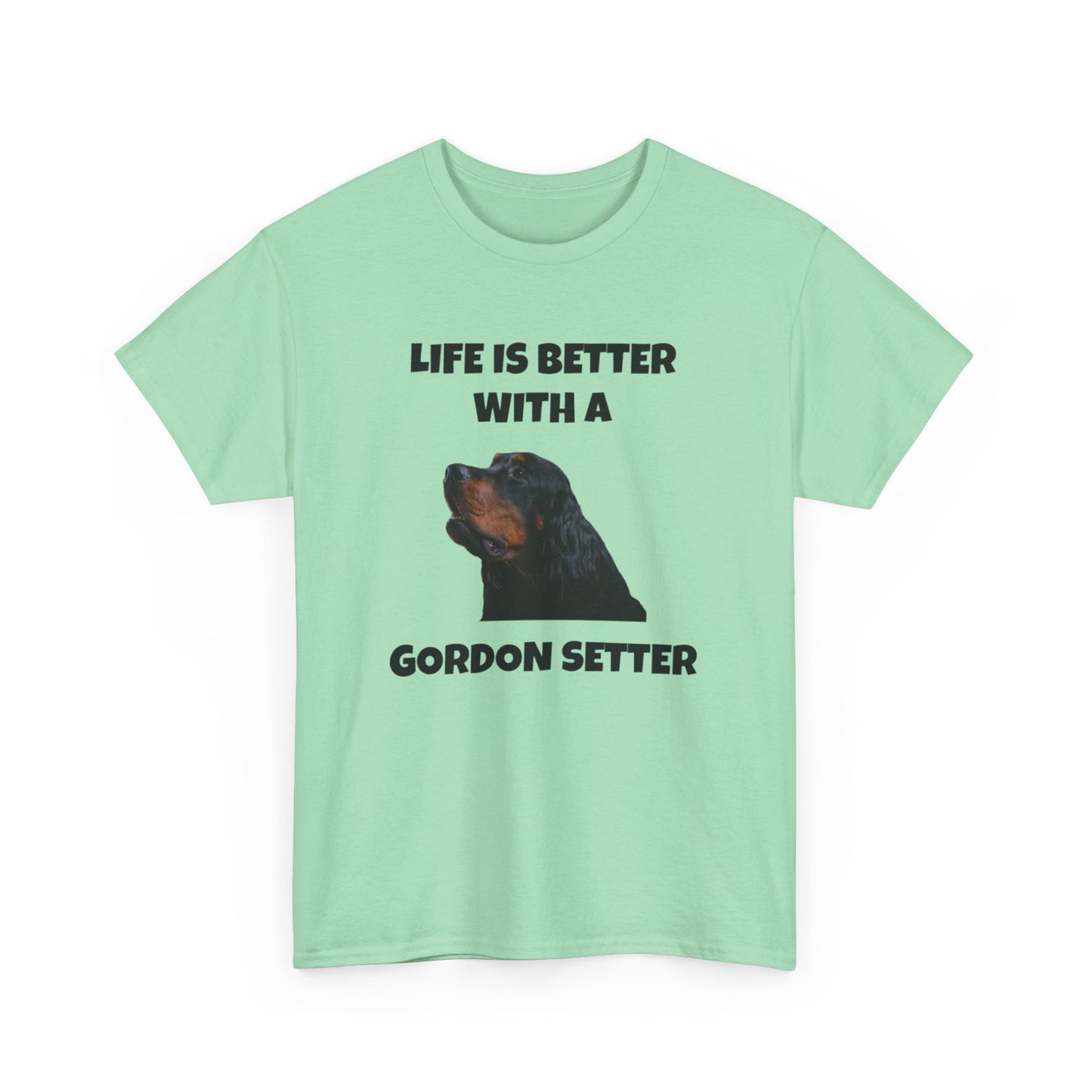 Gordon Setter, Gordon Setter Dog, Life is Better with a Gordon Setter, Unisex Heavy Cotton Tee