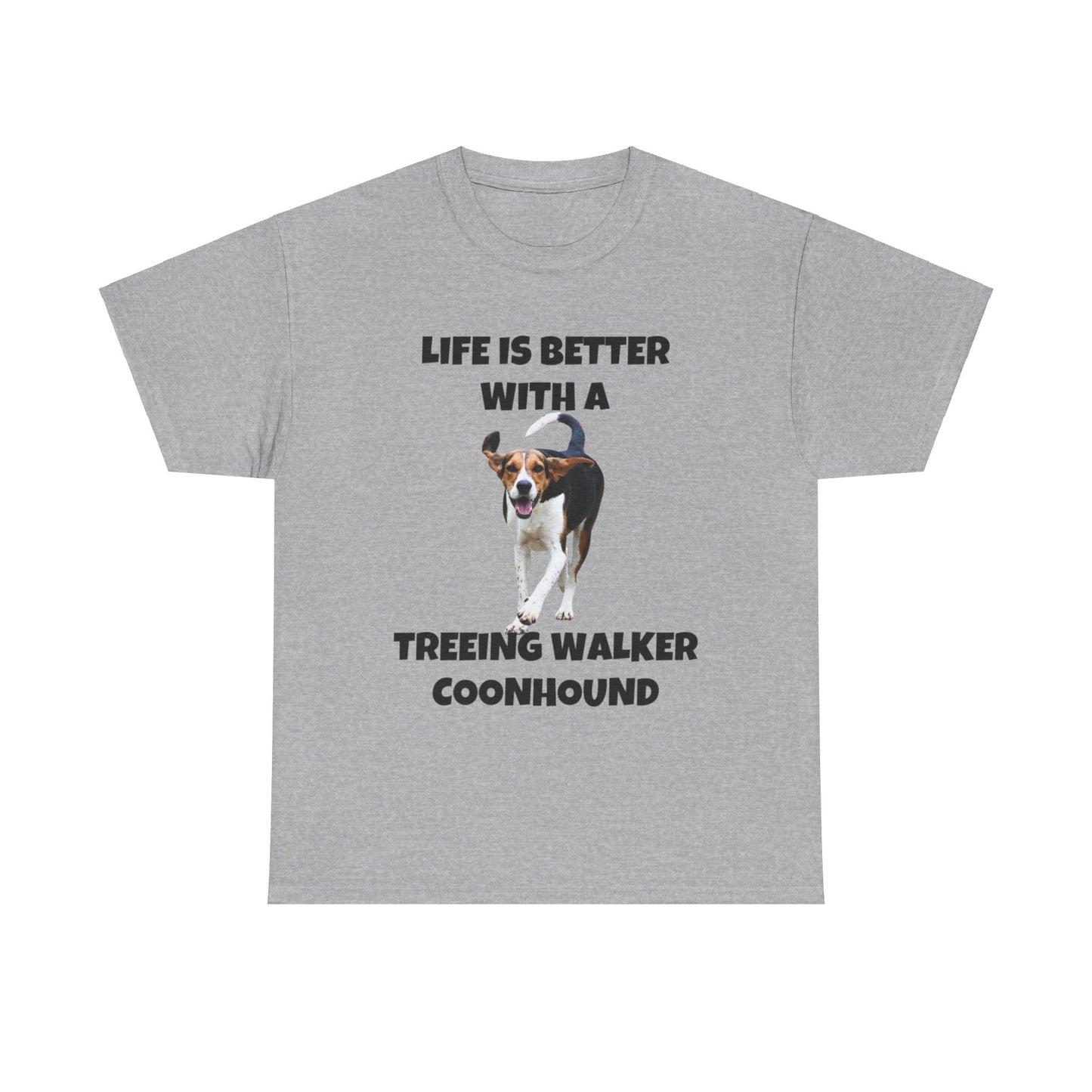 Treeing Walker Coonhound, Treeing Walker, Life is Better with a Treeing Walker Coonhound, Unisex Heavy Cotton Tee
