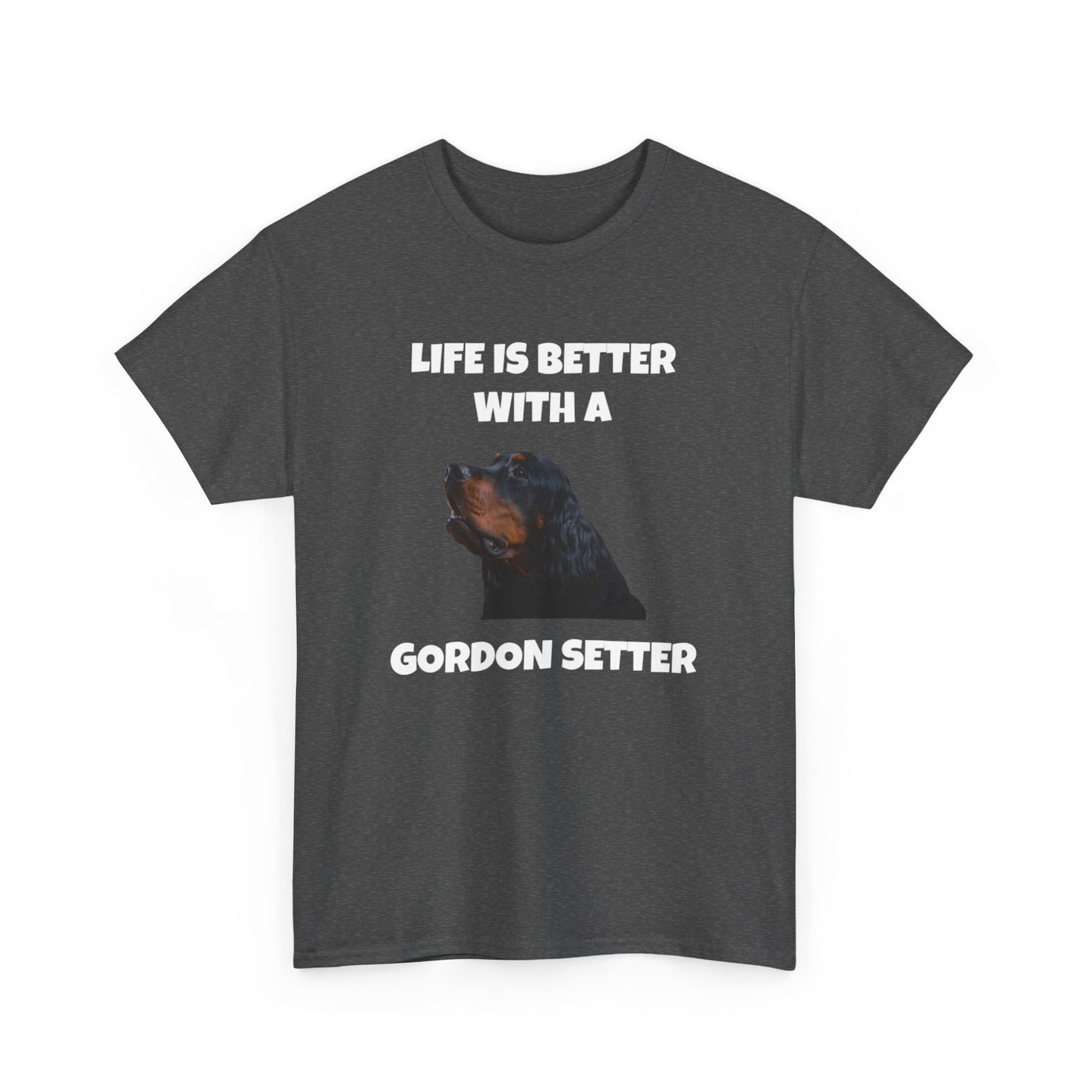 Gordon Setter, Gordon Setter Dog, Life is Better with a Gordon Setter, Dark Unisex Heavy Cotton Tee