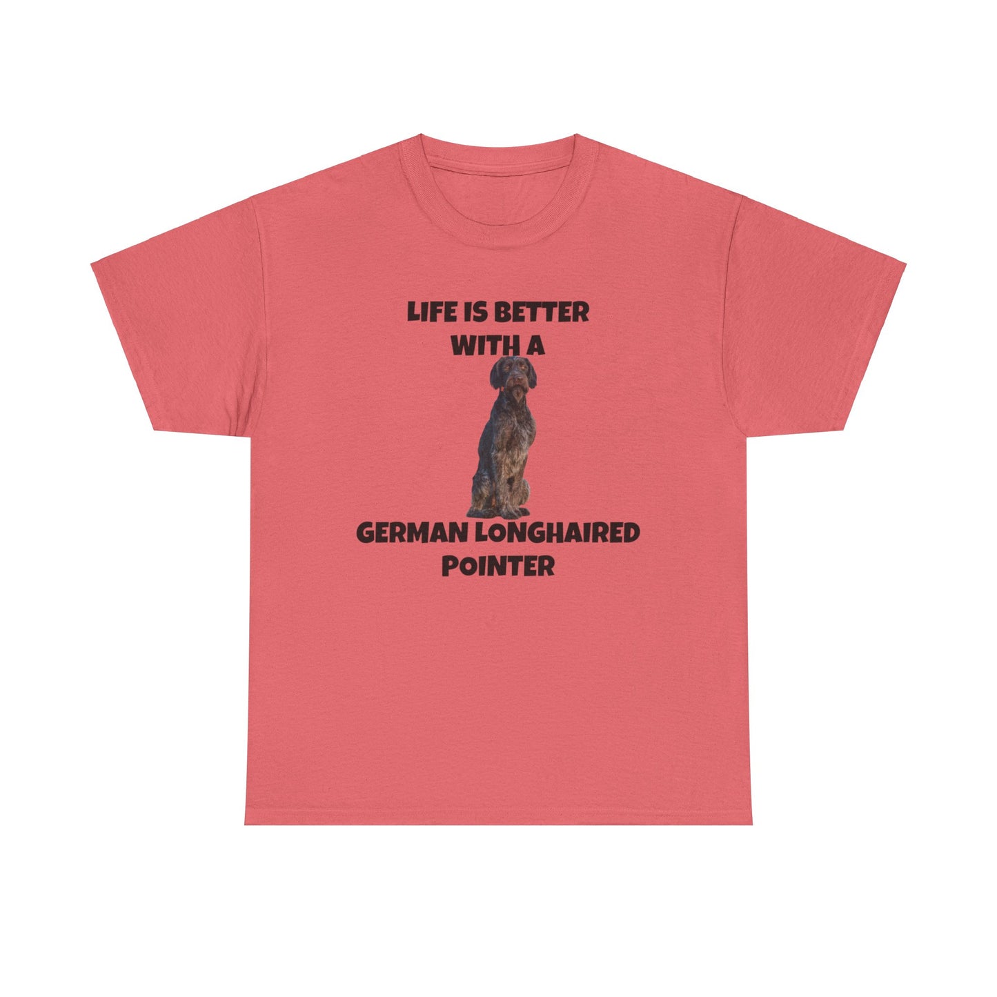 German Longhaired Pointer, German Longhaired Pointer Dog, Life is Better with a German Longhaired Pointer, Unisex Heavy Cotton Tee