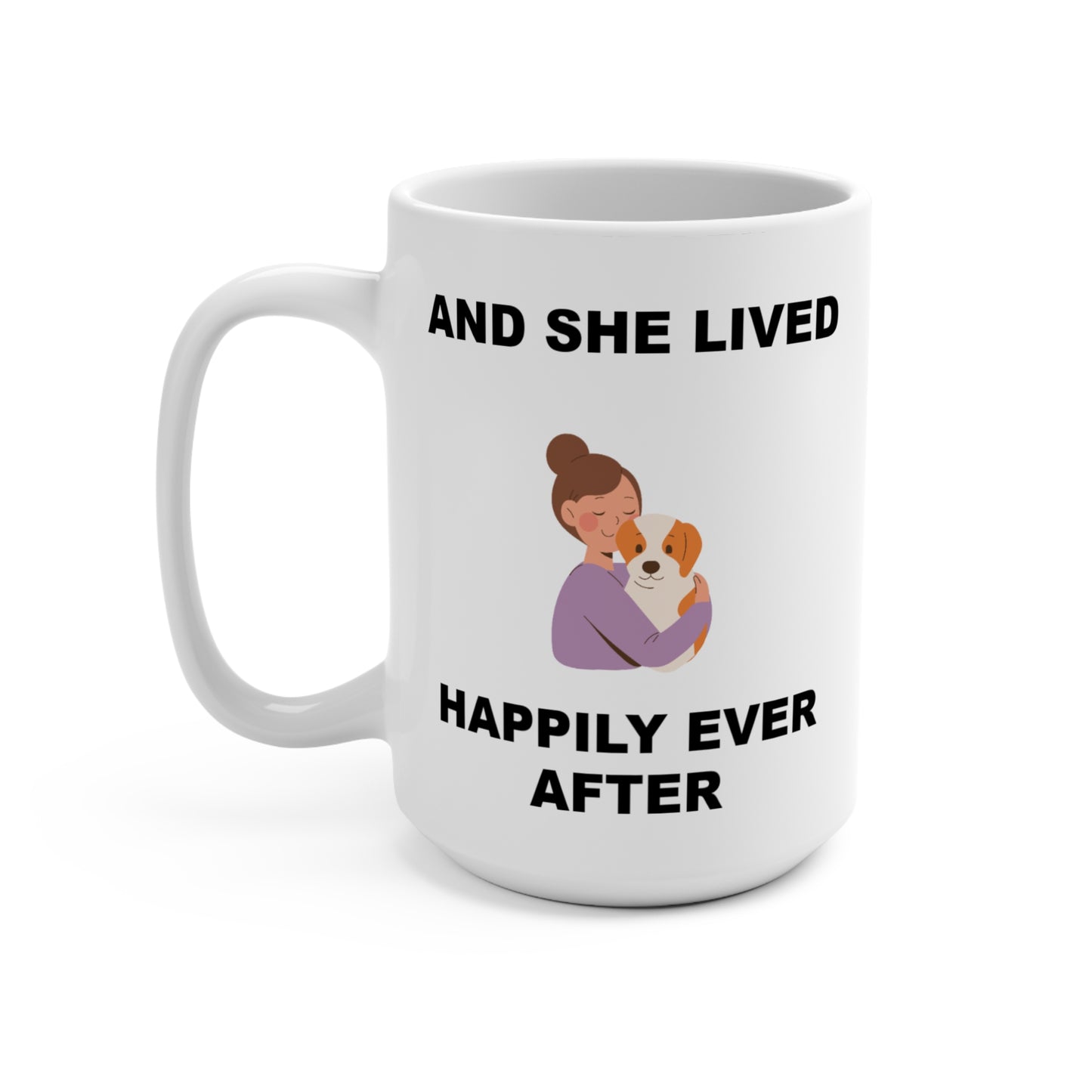 And She Lived Happily Ever After, Dog and Lady, Mug 15oz