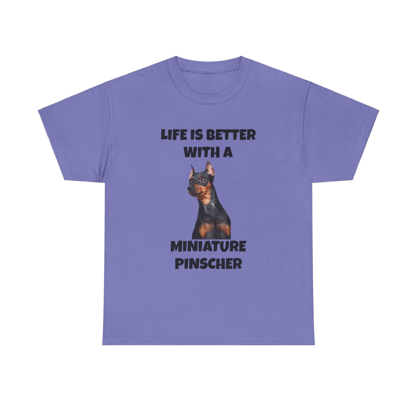 Miniature Pinscher, Min Pin, Life is Better with a Miniature Pinscher, Unisex Heavy Cotton Tee