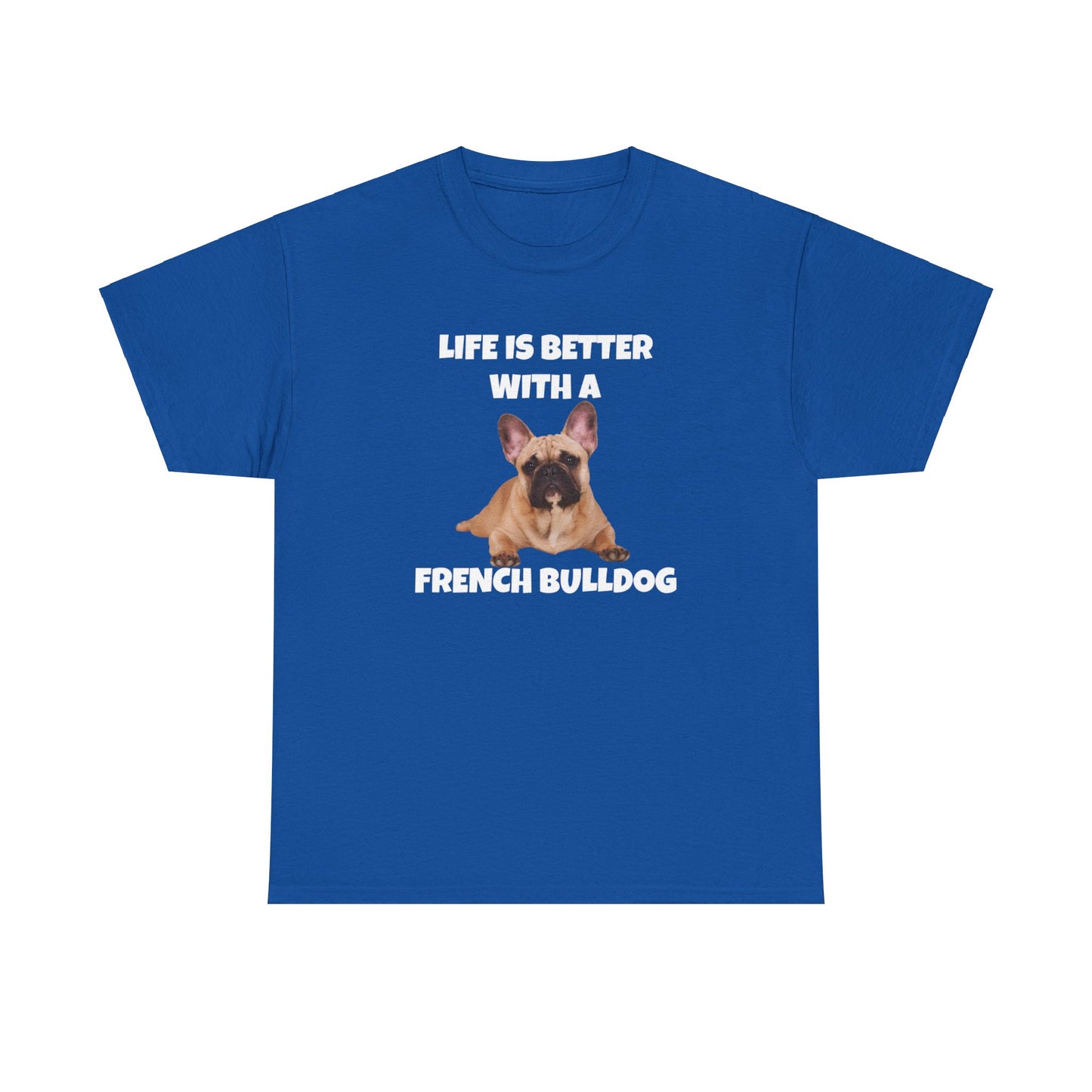 Frenchie, French Bulldog, Life is Better with a French Bulldog, Dark Unisex Heavy Cotton Tee