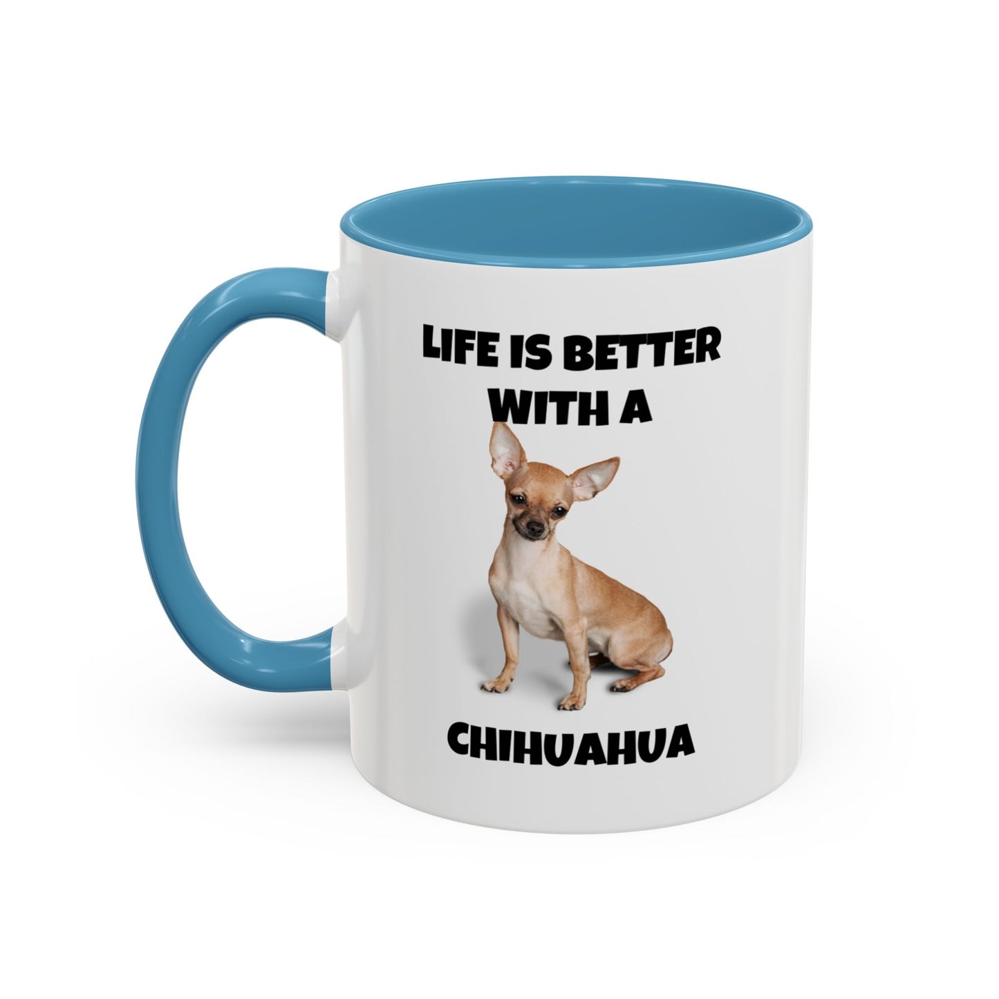 Chihuahua, Chihuahua Dog, Life is Better with a Chihuahua, Accent Coffee Mug (11, 15oz)