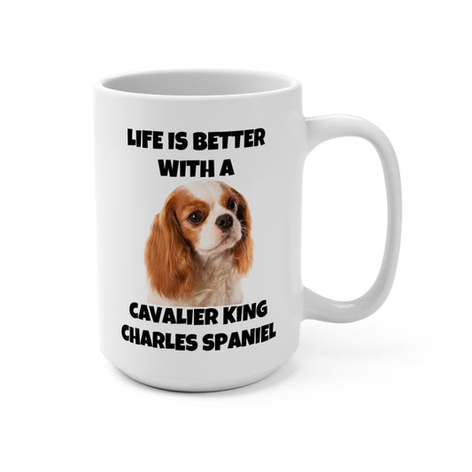 Cavalier King Charles Spaniel, Life is Better with a Cavalier King Charles Spaniel, Mug 15oz