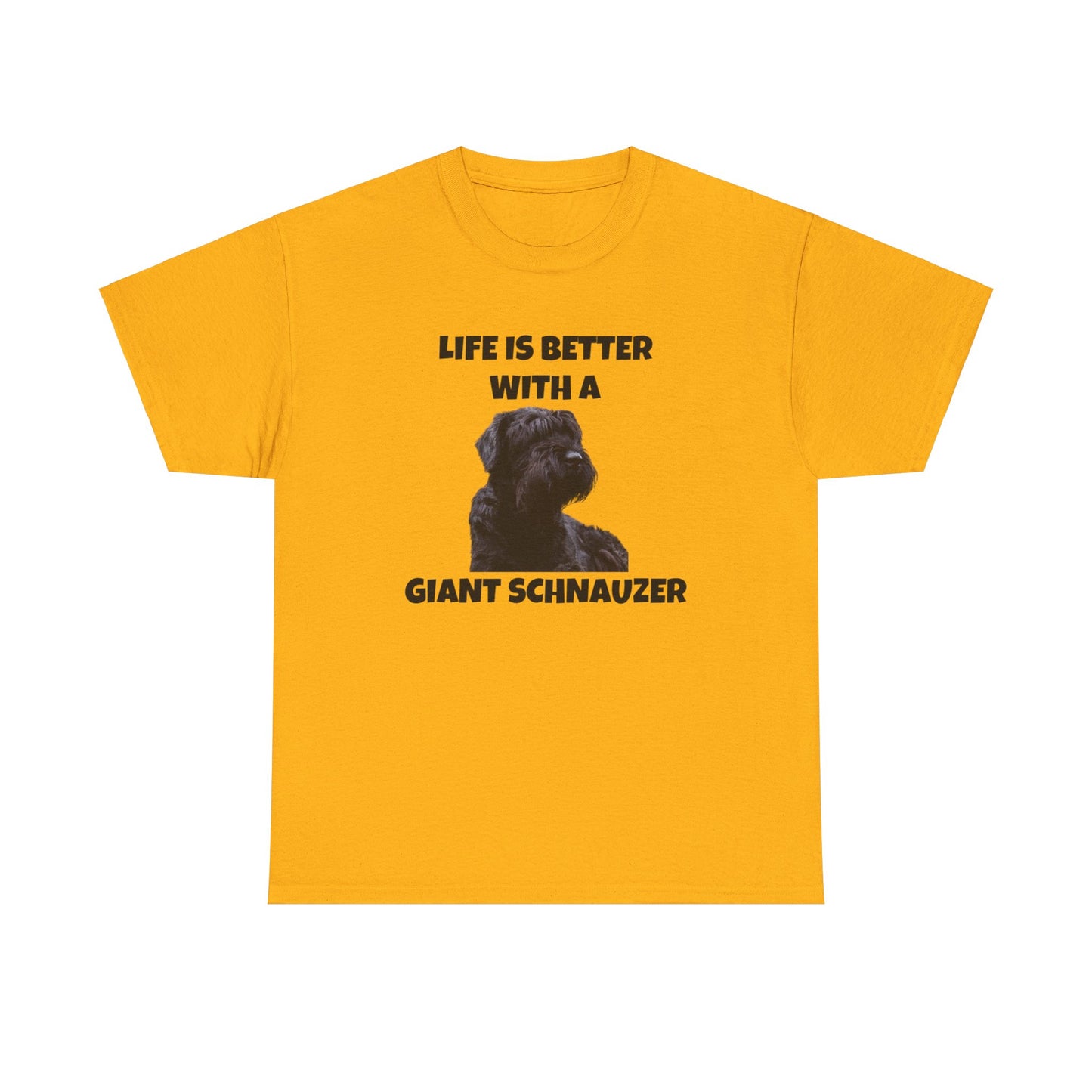 Giant Schnauzer, Giant Schnauzer Dog, Life is Better with a Giant Schnauzer, Unisex Heavy Cotton Tee