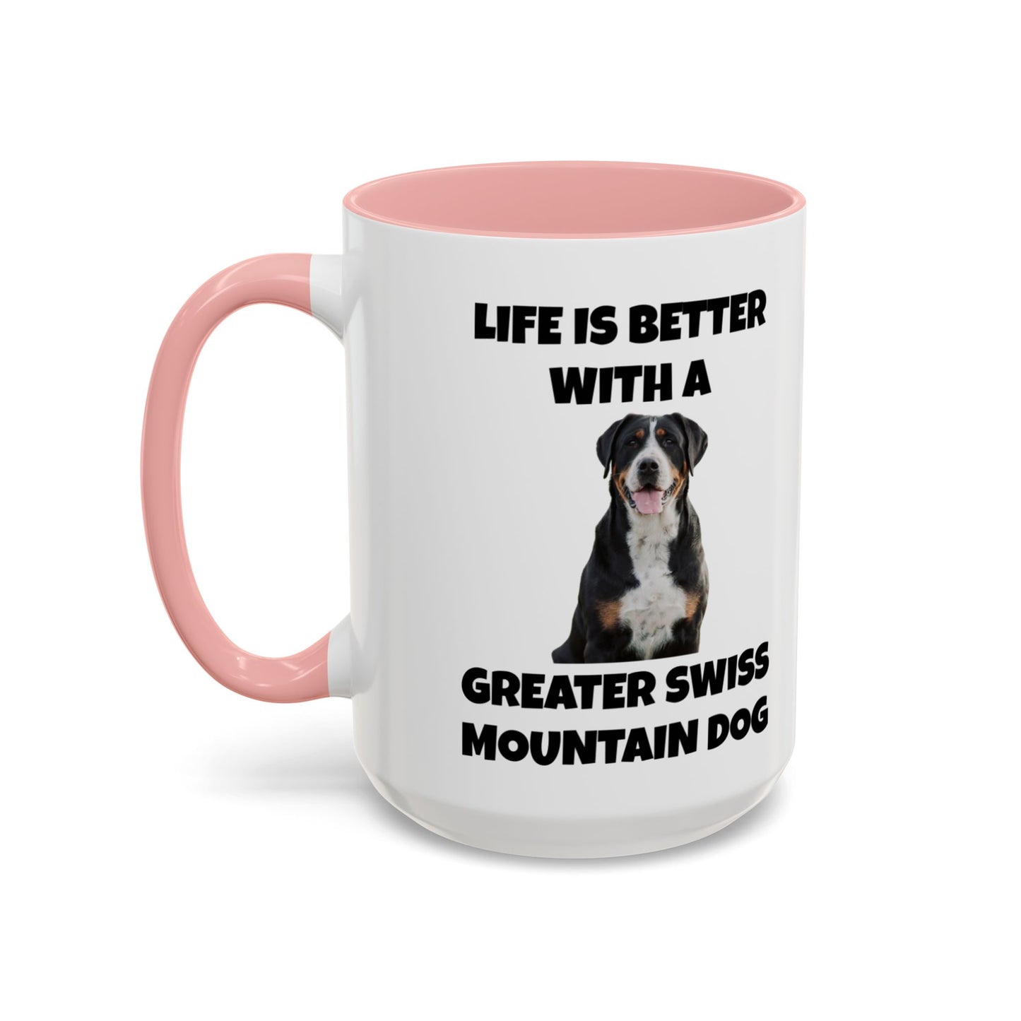 Greater Swiss Mountain Dog, Life is Better with a Greater Swiss Mountain Dog, Swiss Mountain Dog, Accent Coffee Mug (11, 15oz)