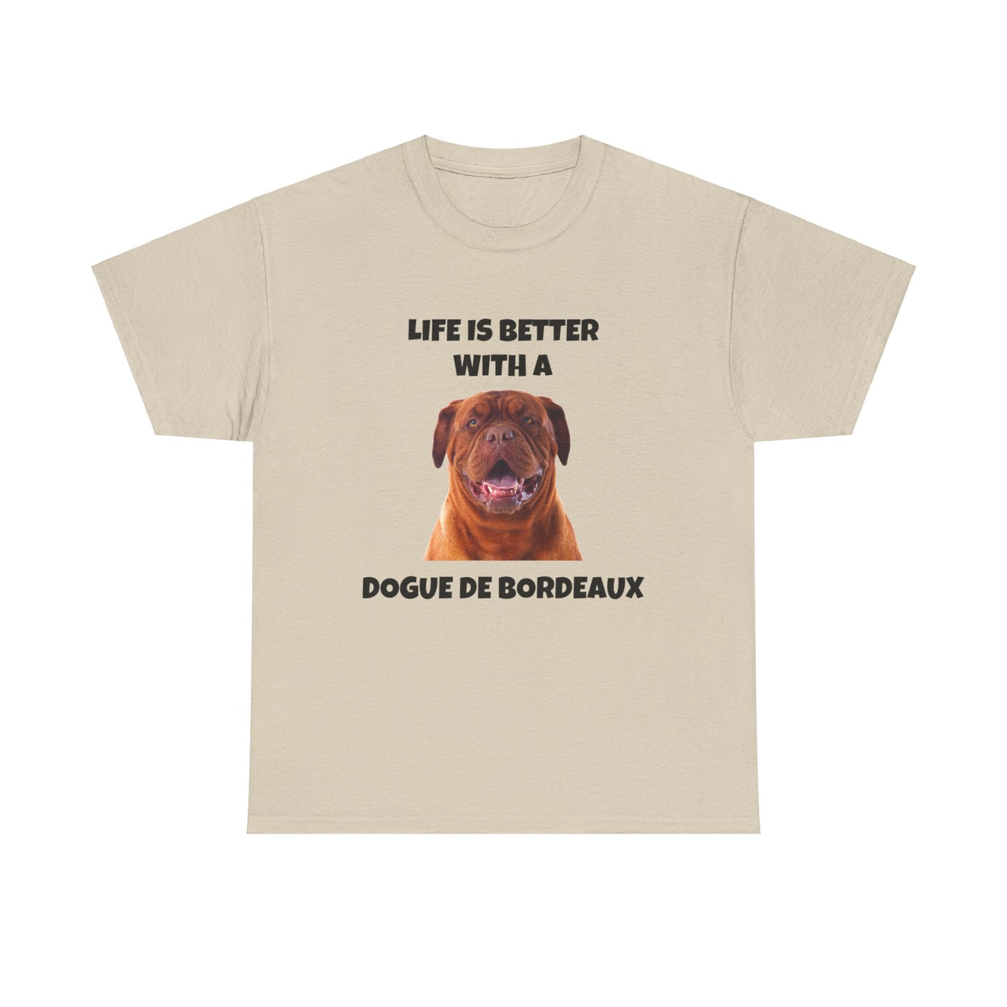 Dogue de Bordeaux Dog, Life is Better with a Dogue de Bordeaux, Unisex Heavy Cotton Tee