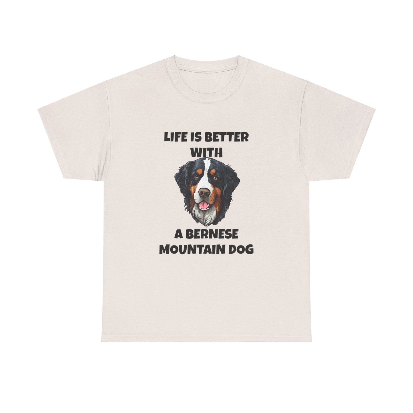 Bernese, Bernese Dog, Bernese Mountain Dog, Life is Better With a Bernese Mountain Dog, Unisex Heavy Cotton Tee