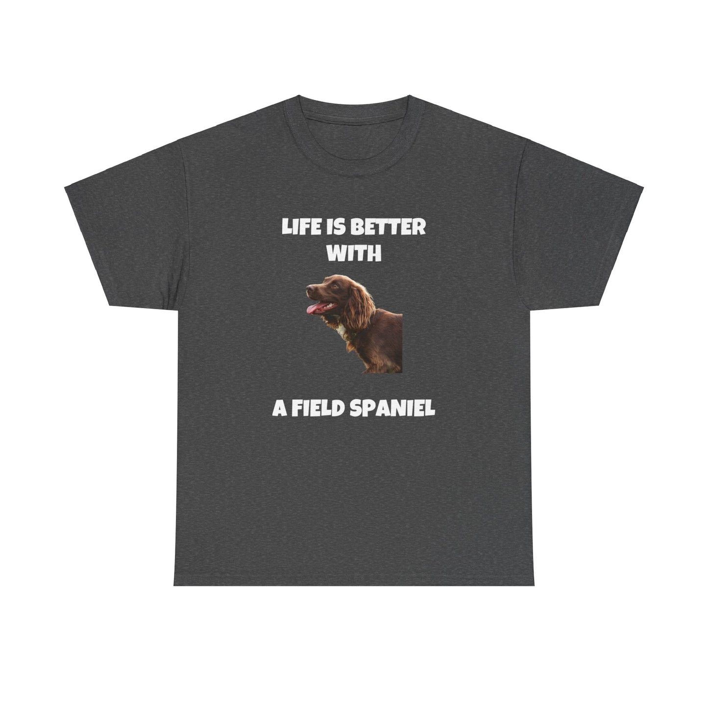 Field Spaniel, Field Spaniel Dog, Life is Better with a Field Spaniel, Dark Unisex Heavy Cotton Tee