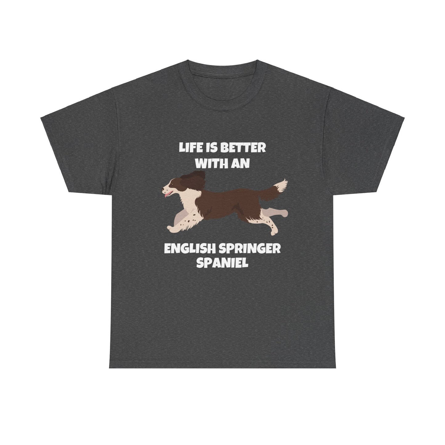 English Springer Spaniel Dog, Life is Better with an English Spaniel, Dark Unisex Heavy Cotton Tee