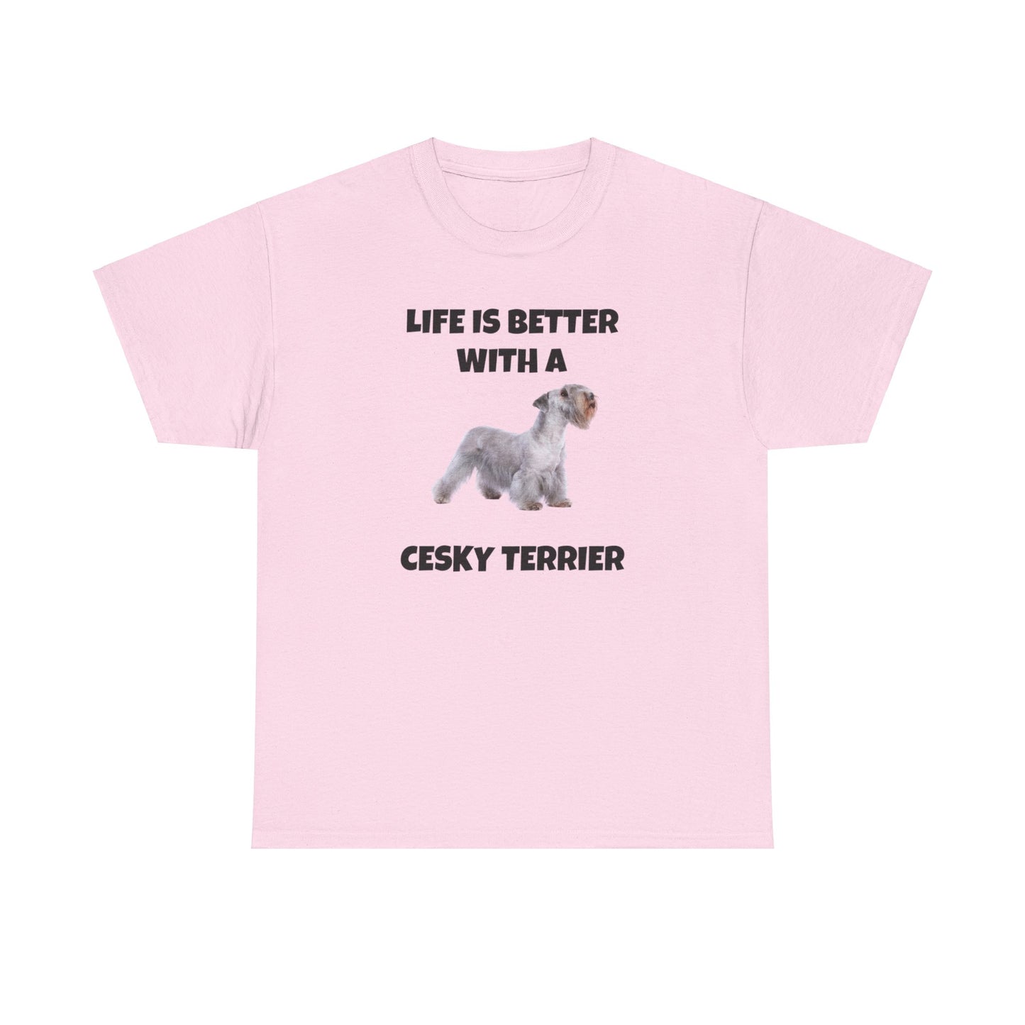 Cesky, Cesky Terrier Dog, Life is Better with a Cesky Terrier, Unisex Heavy Cotton Tee