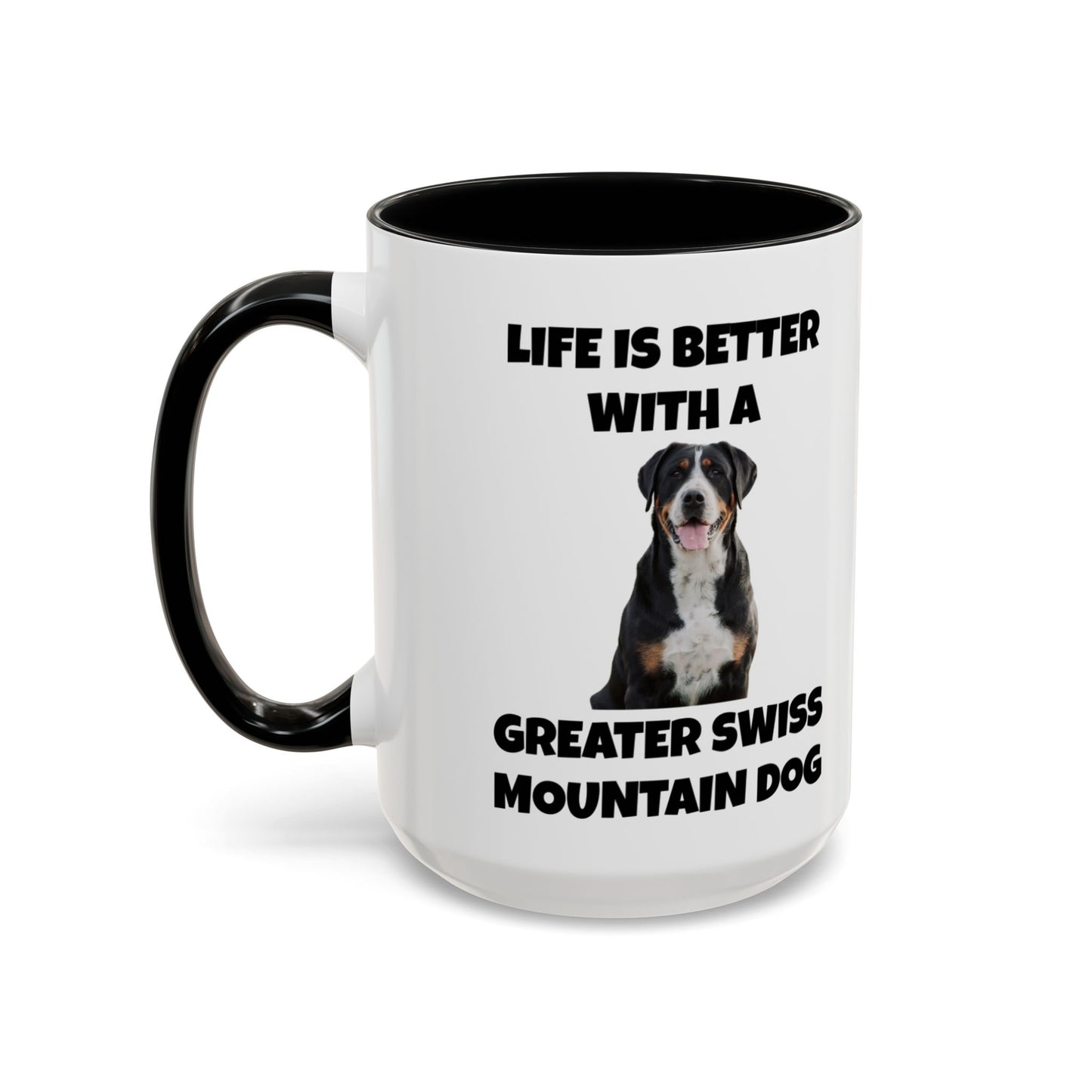 Greater Swiss Mountain Dog, Life is Better with a Greater Swiss Mountain Dog, Swiss Mountain Dog, Accent Coffee Mug (11, 15oz)