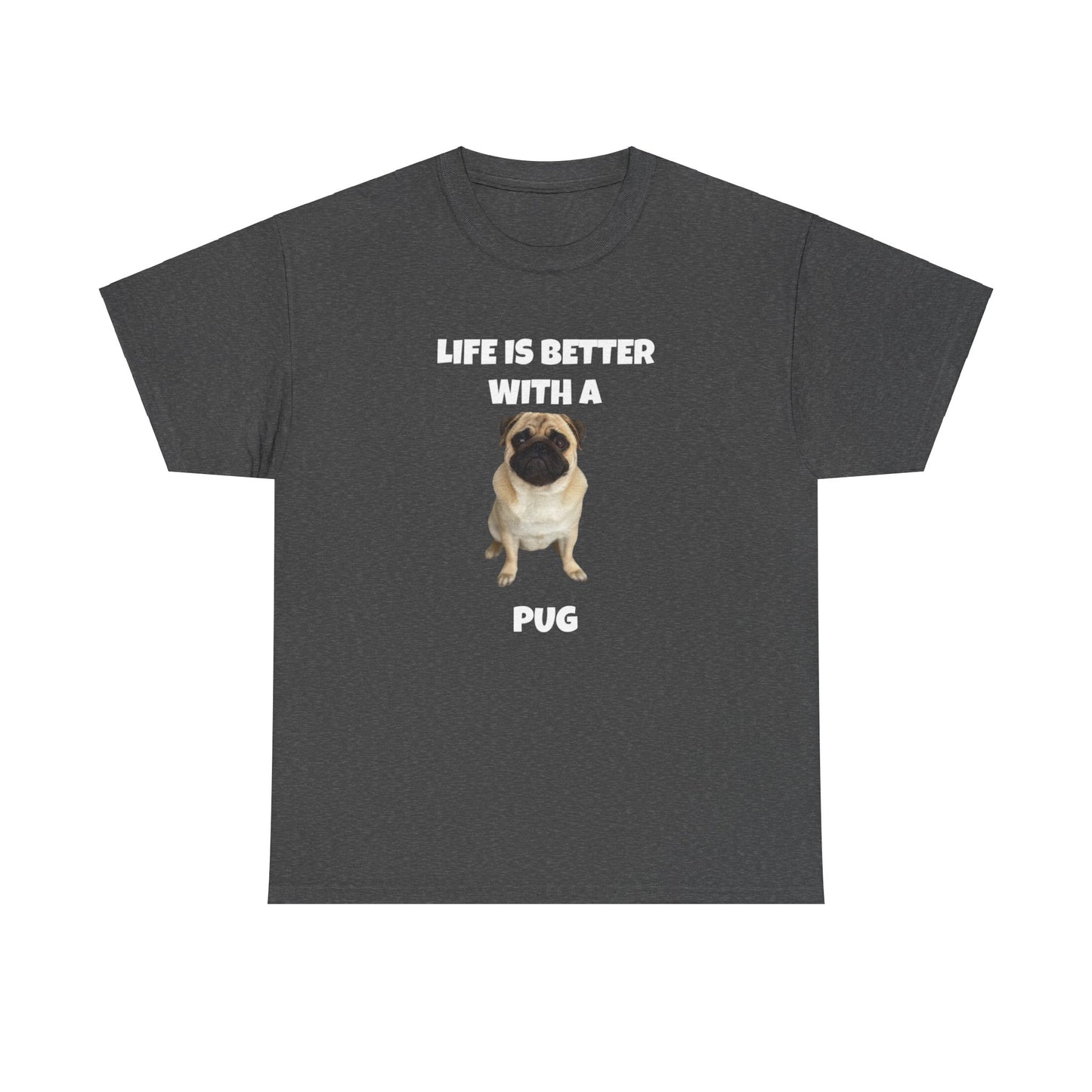 Pug, Pug Dog, Life is Better with a Pug, Dark Unisex Heavy Cotton Tee